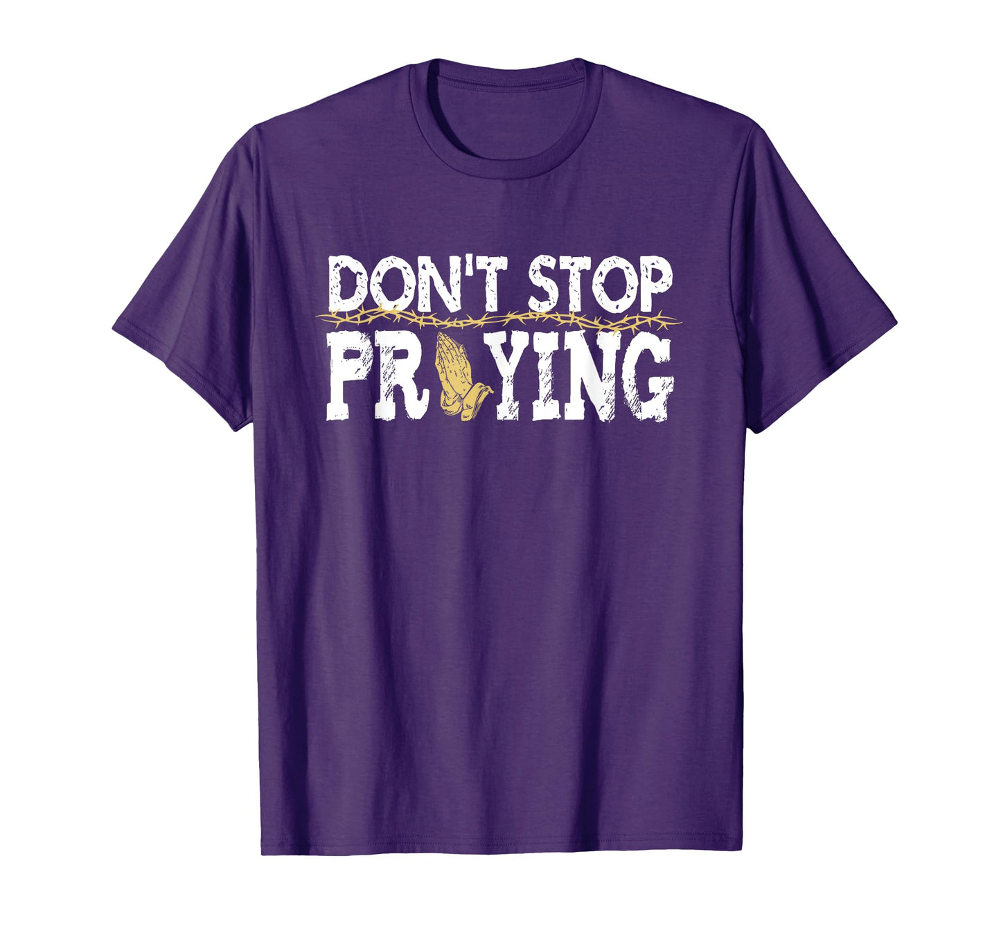 Christian Jesus Saying Quote - Don't Stop Praying - Church T-Shirt