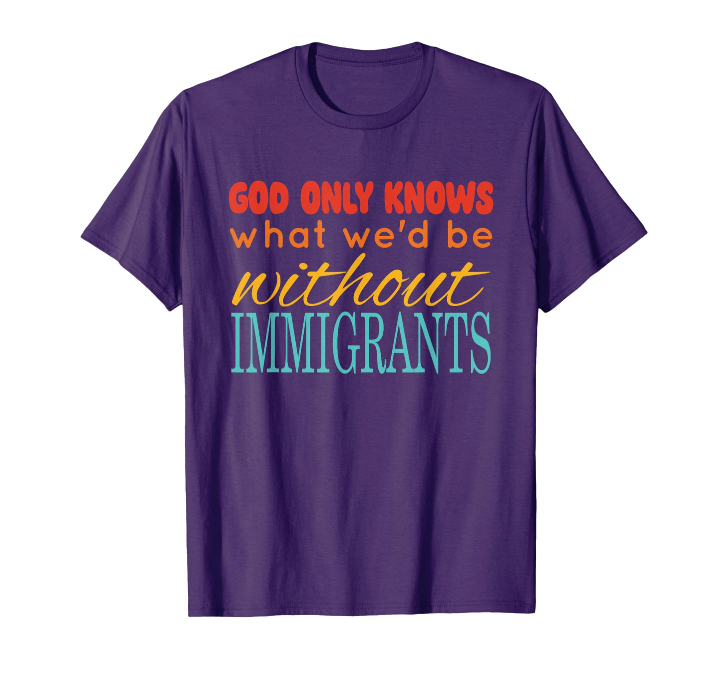 God Only Knows What We'd Be Without Immigrants Vintage T-Shirt