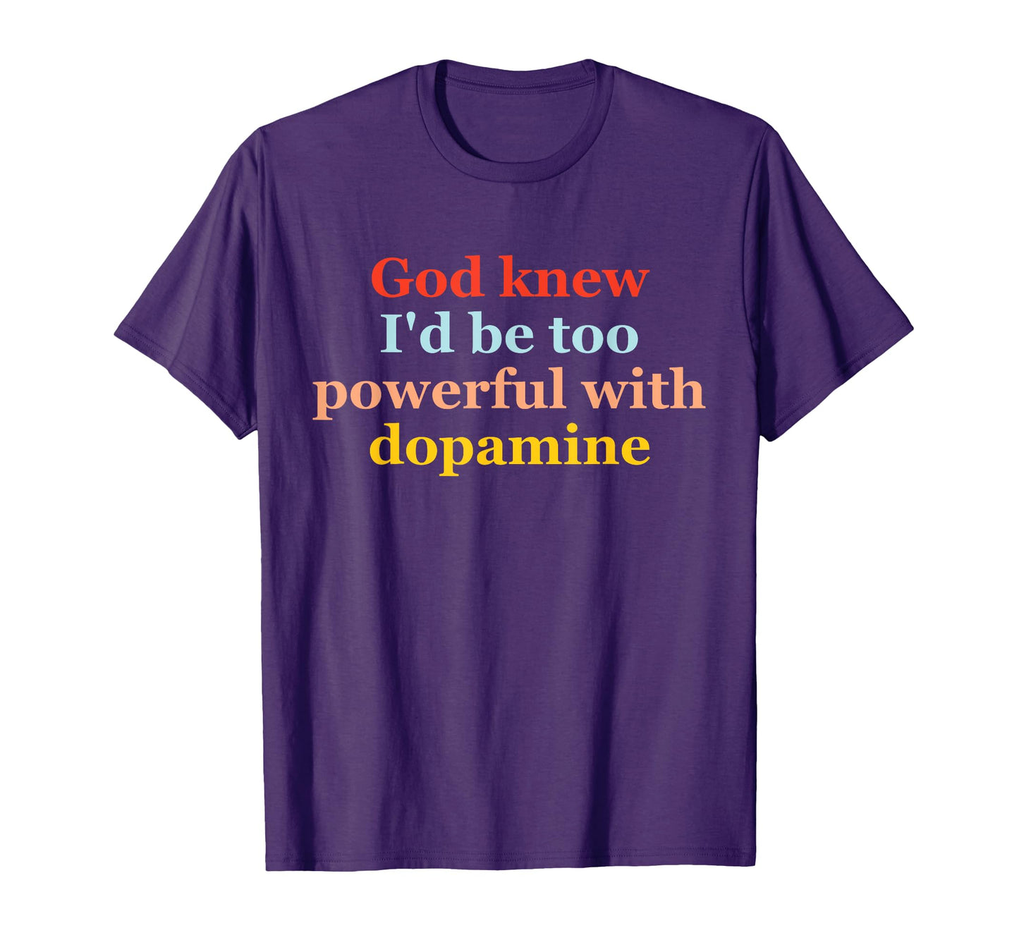 God Knew I'd Be Too Powerful with Dopamine Vintage Quote T-Shirt