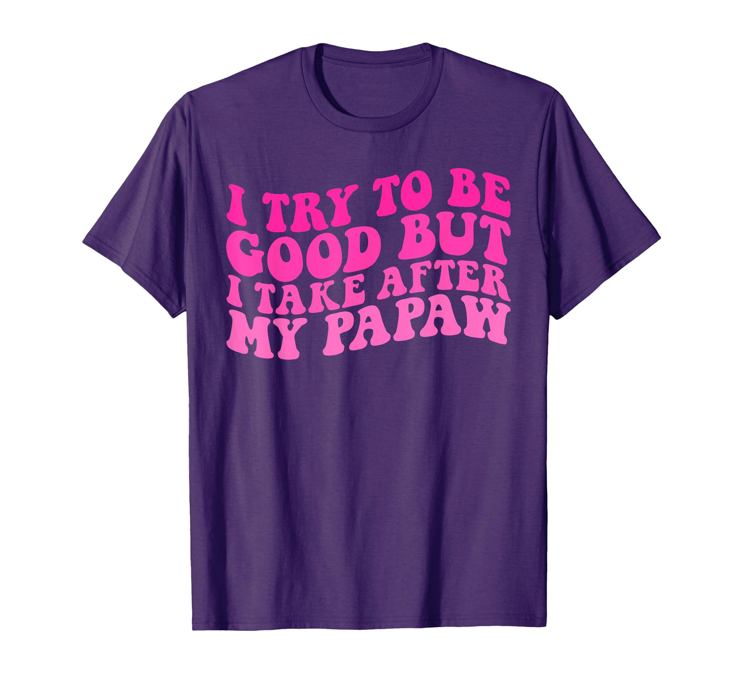 I Try To Be Good But I Take After My Papaw Kids Boys Girls T-Shirt
