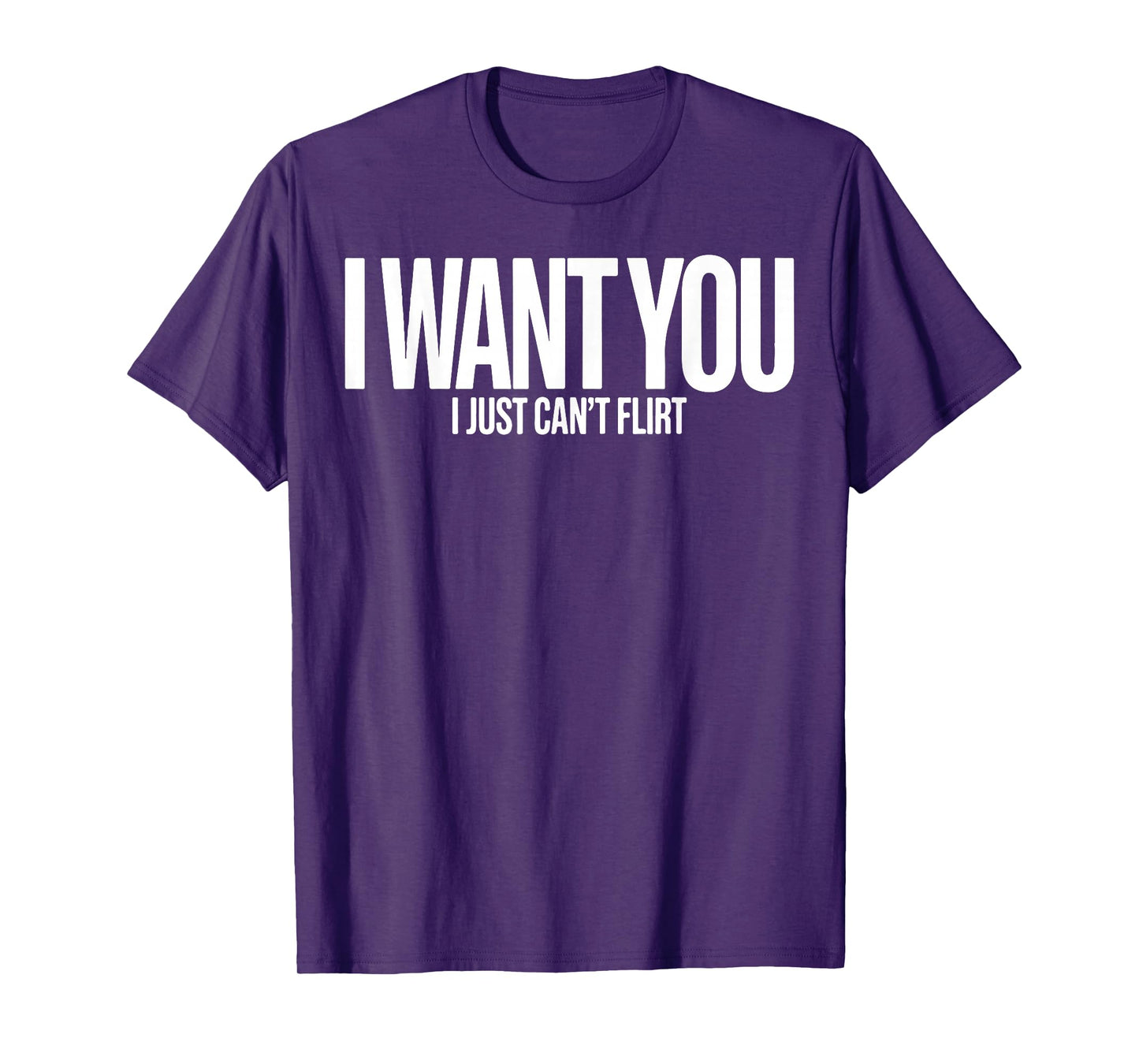 I Want You I Just Can’t Flirt Funny Sarcastic Quote T-Shirt