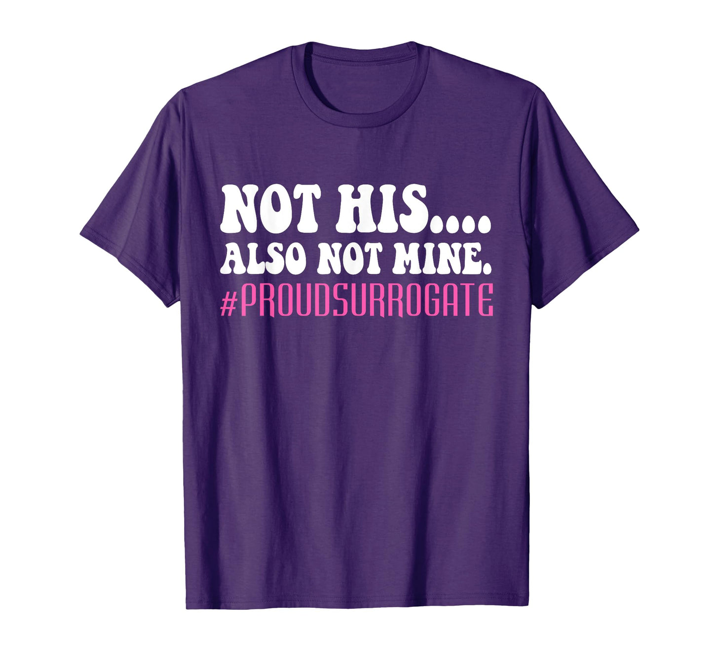 Not His Also Not Mine Proud Surrogate #PROUDSURROGATE T-Shirt