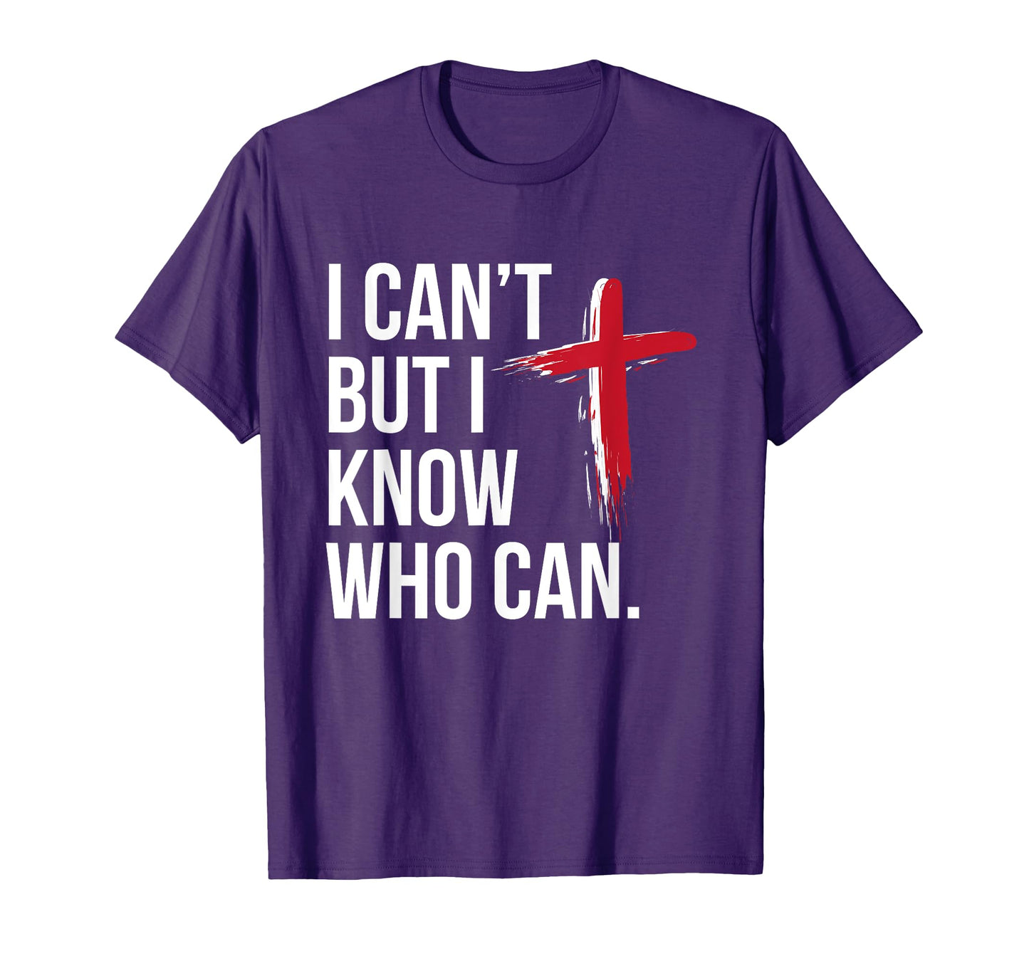 I Can't But I Know Who Can Jesus Christ Cross T-Shirt