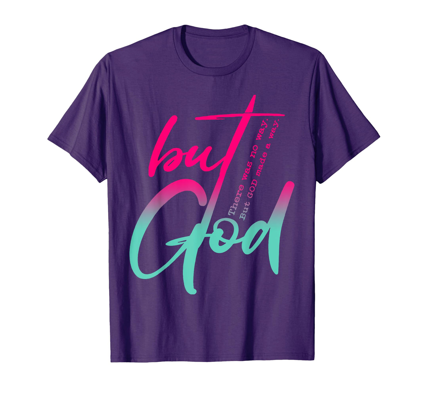 But God There Was No Way But God Made A Way T-Shirt