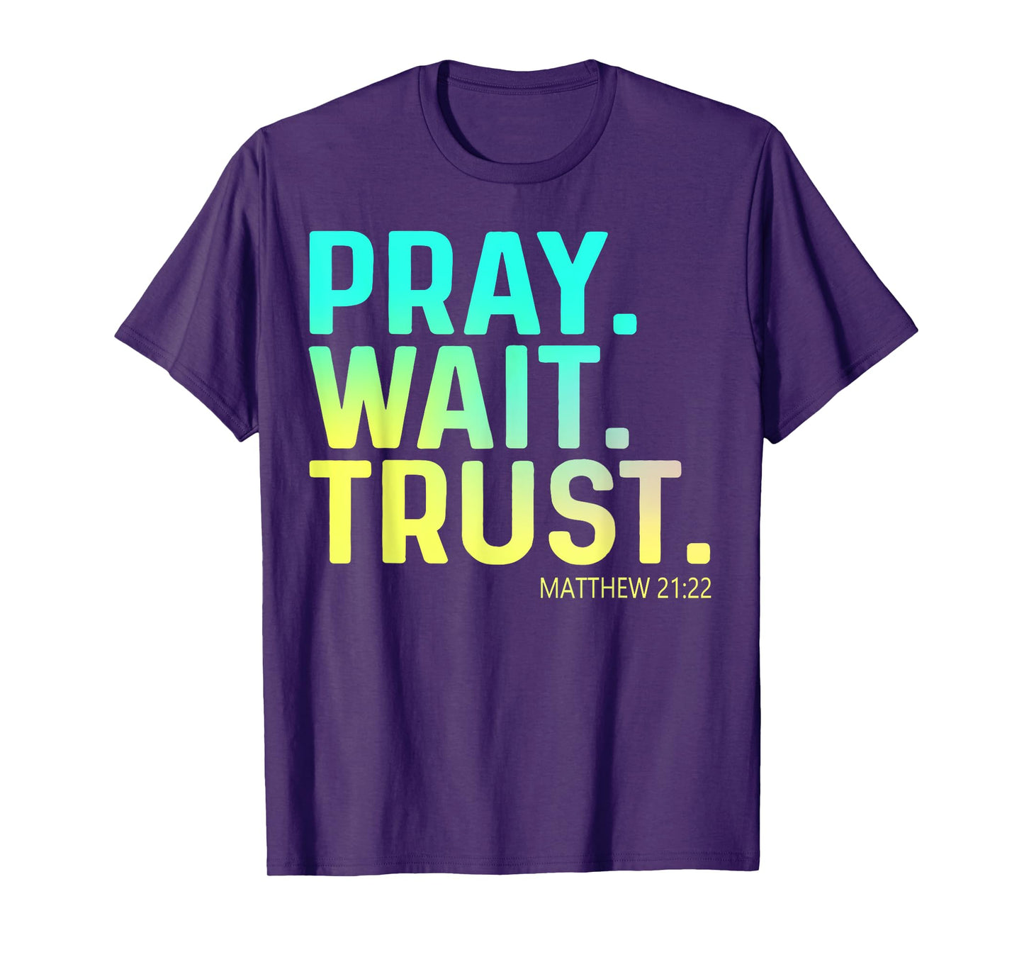 Pray Wait Trust Matthew Bible Verse Cute Christian Apparel T-Shirt