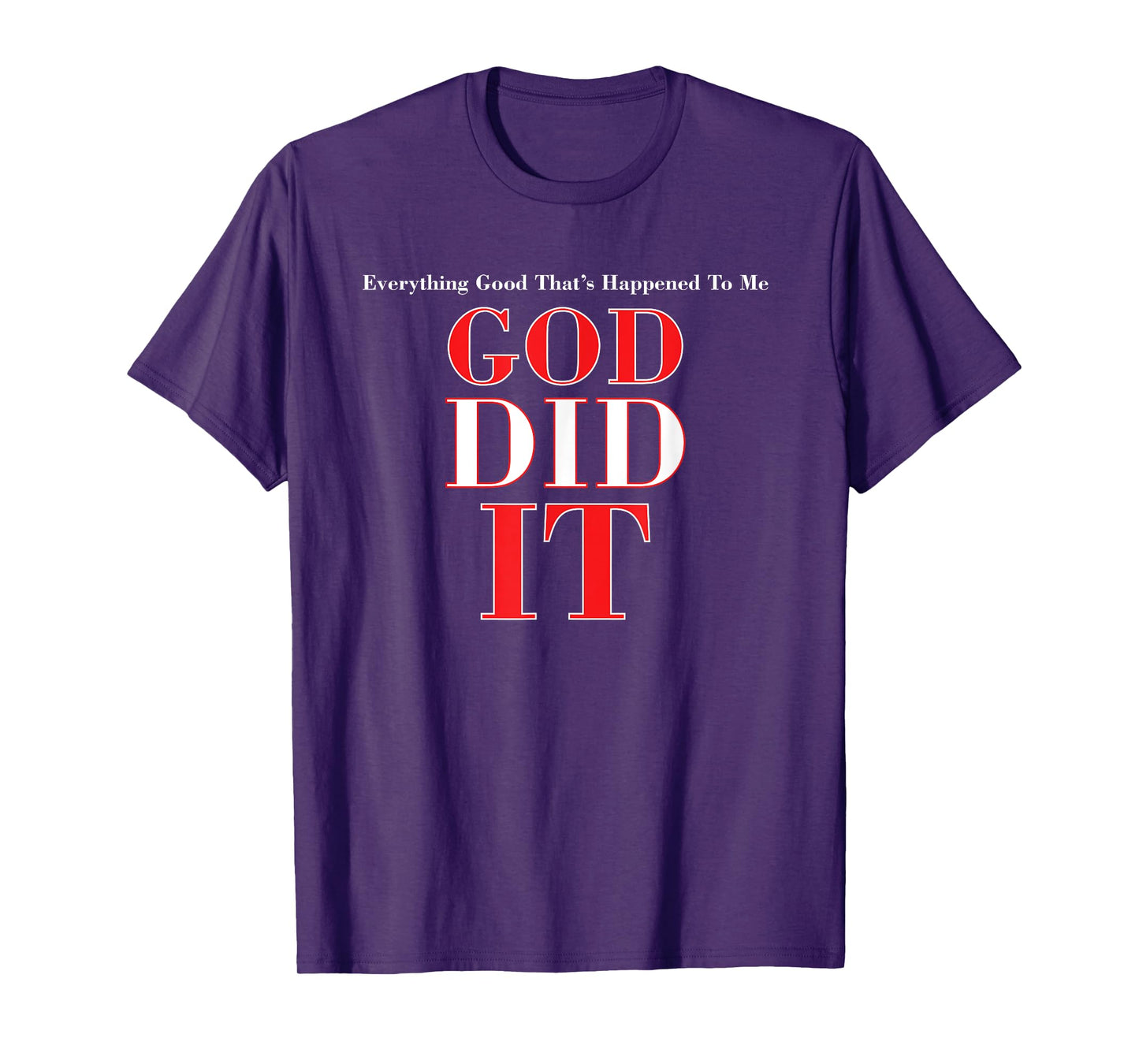 Everything Good That Happened To Me, God Did It T-Shirt