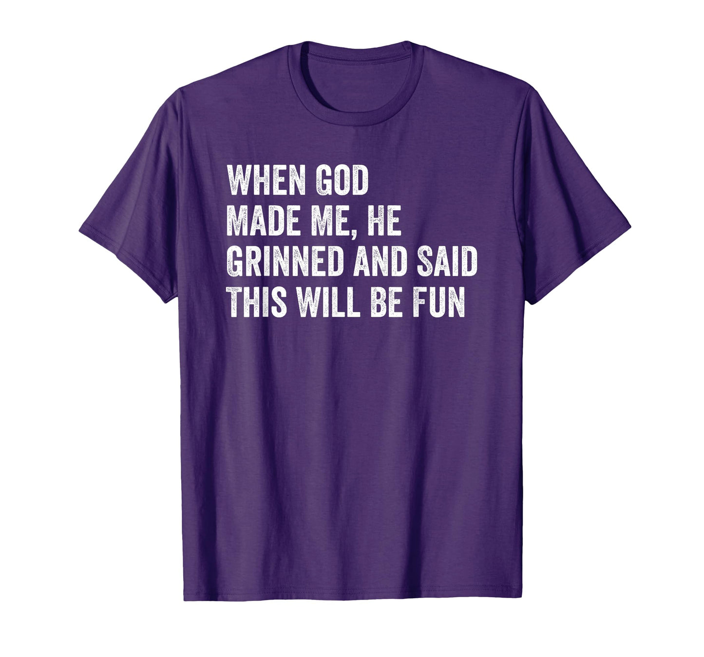 When God Made Me He Grinned and Said This Will Be Fun T-Shirt