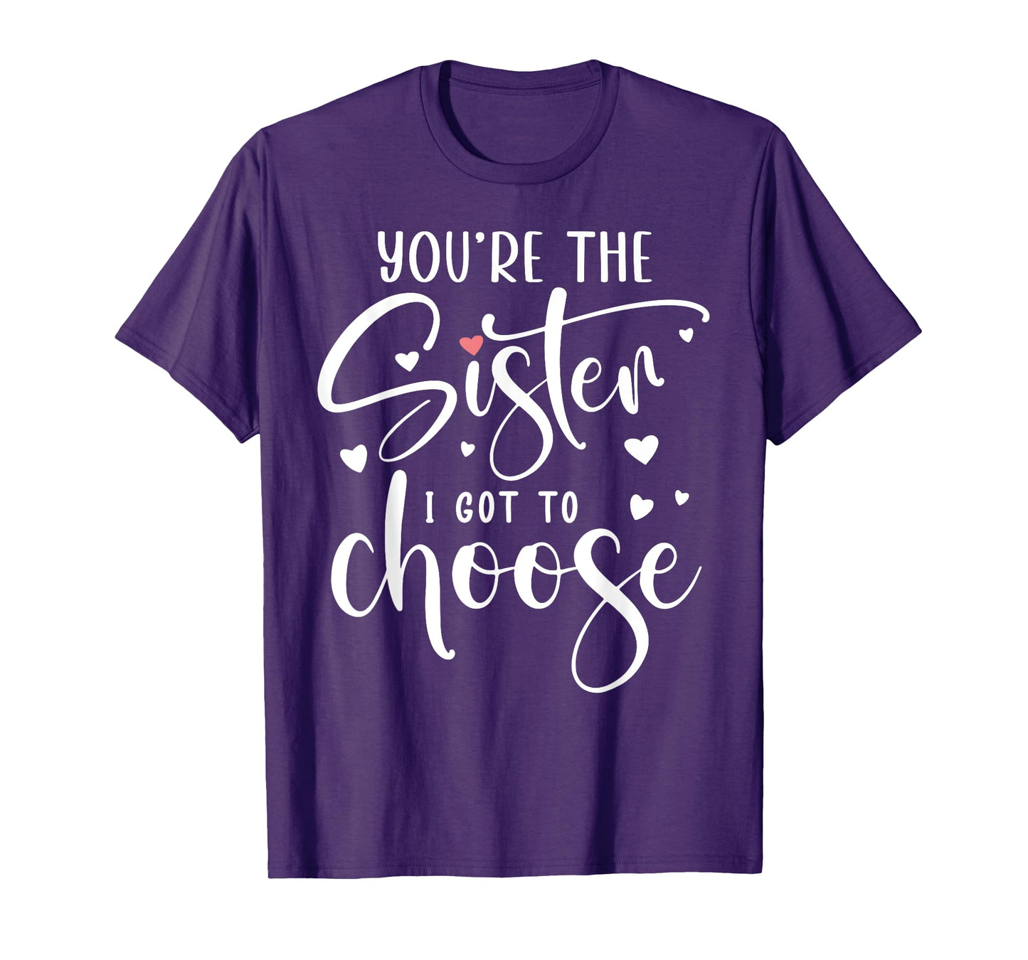 You're the Sister I Got to Choose You are The Sister I Chose T-Shirt