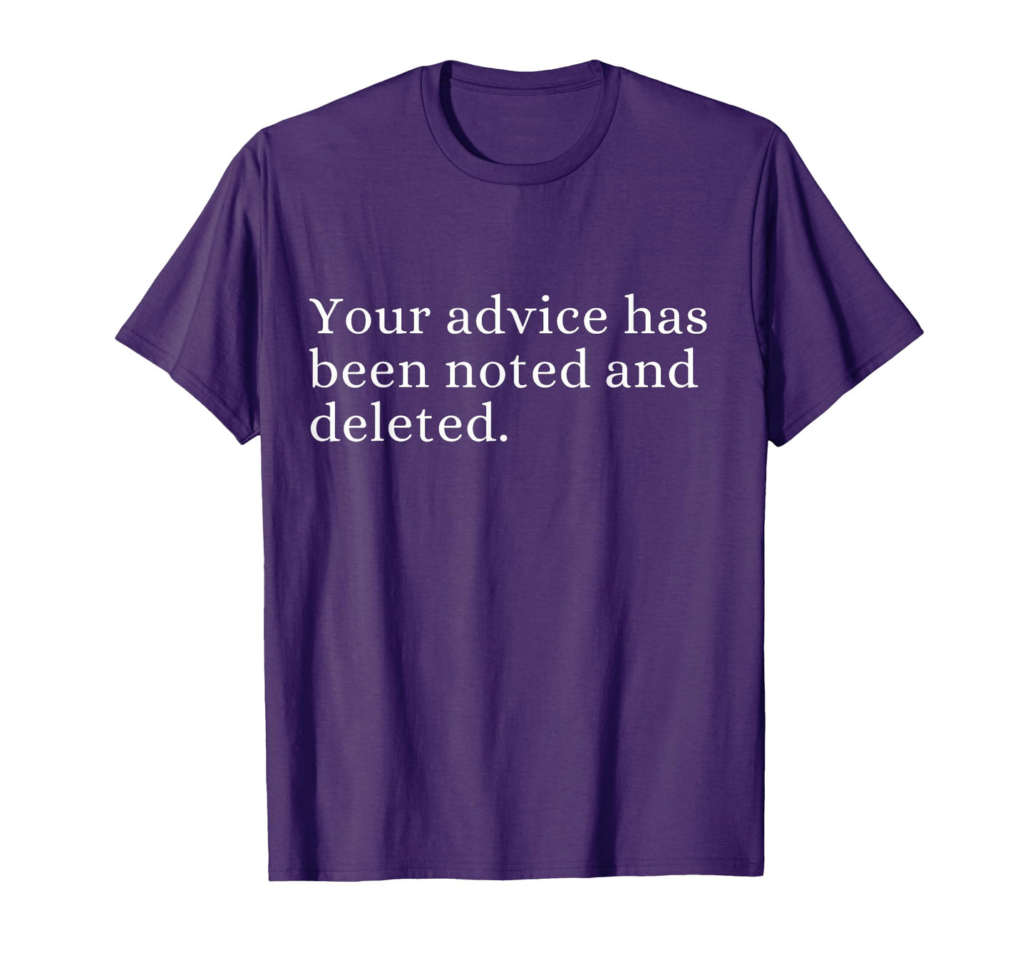 Your advice has been noted and deleted Sarcastic Humor Quote T-Shirt