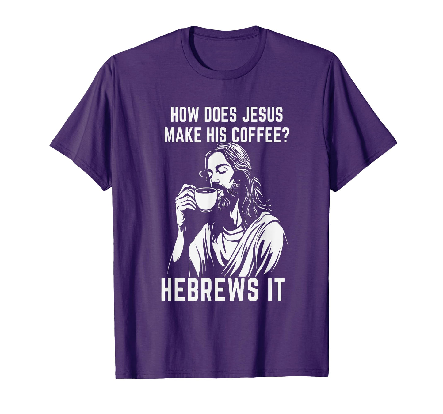 How Does Jesus Make His Coffee? Hebrews it T-Shirt