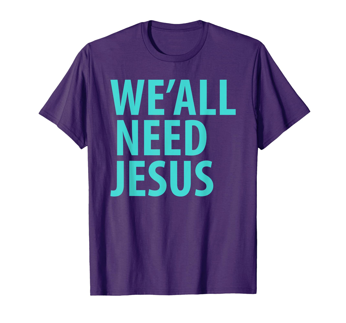 WE'ALL NEED JESUS Christian Bible Gospel Shirt John 3:16
