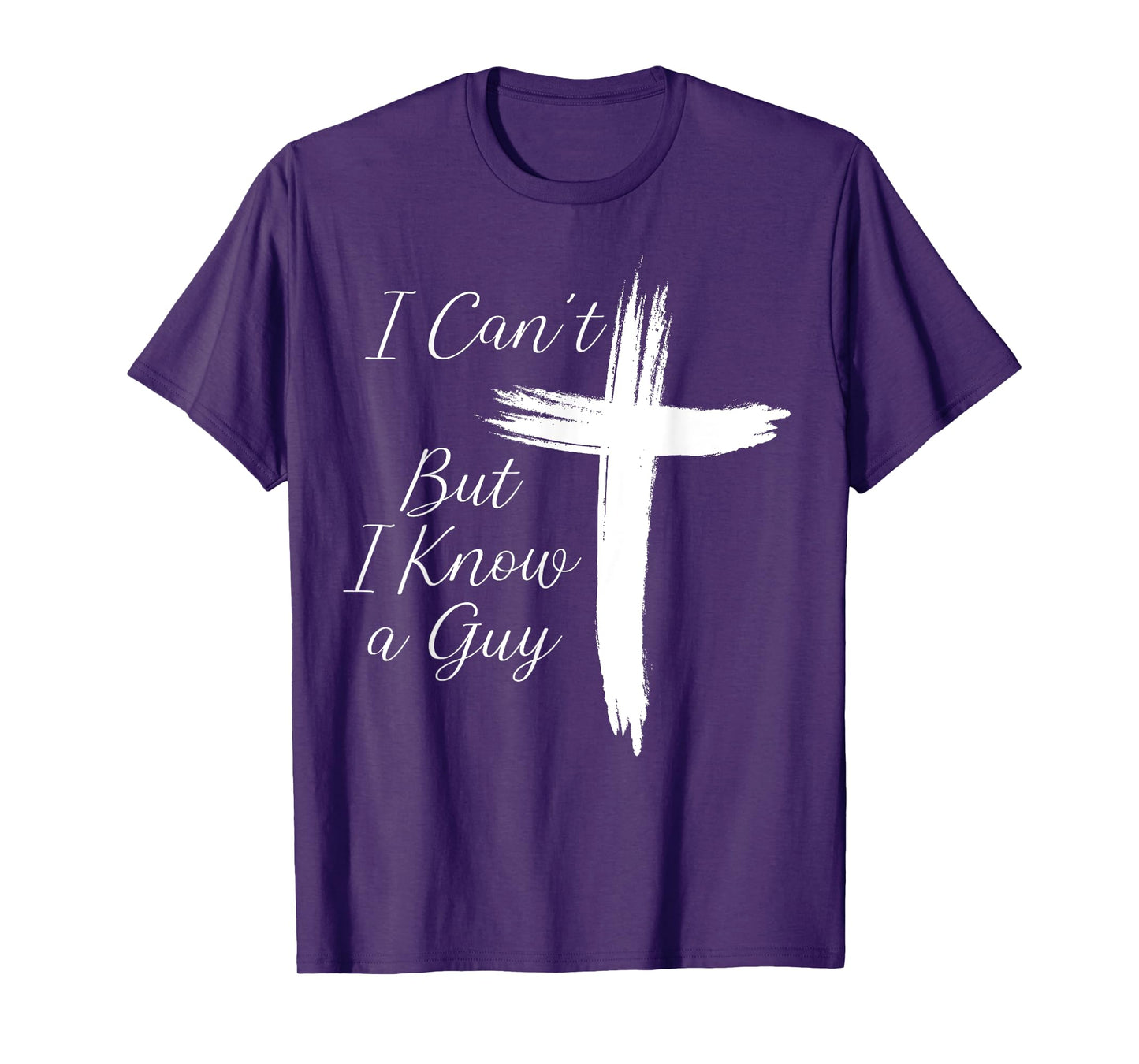 I Can't But I Know A Guy Jesus Cross T-Shirt