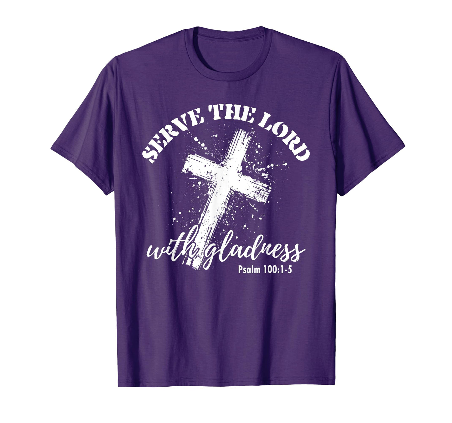 Christian Faith Cross Jesus God Serve The Lord With Gladness T-Shirt