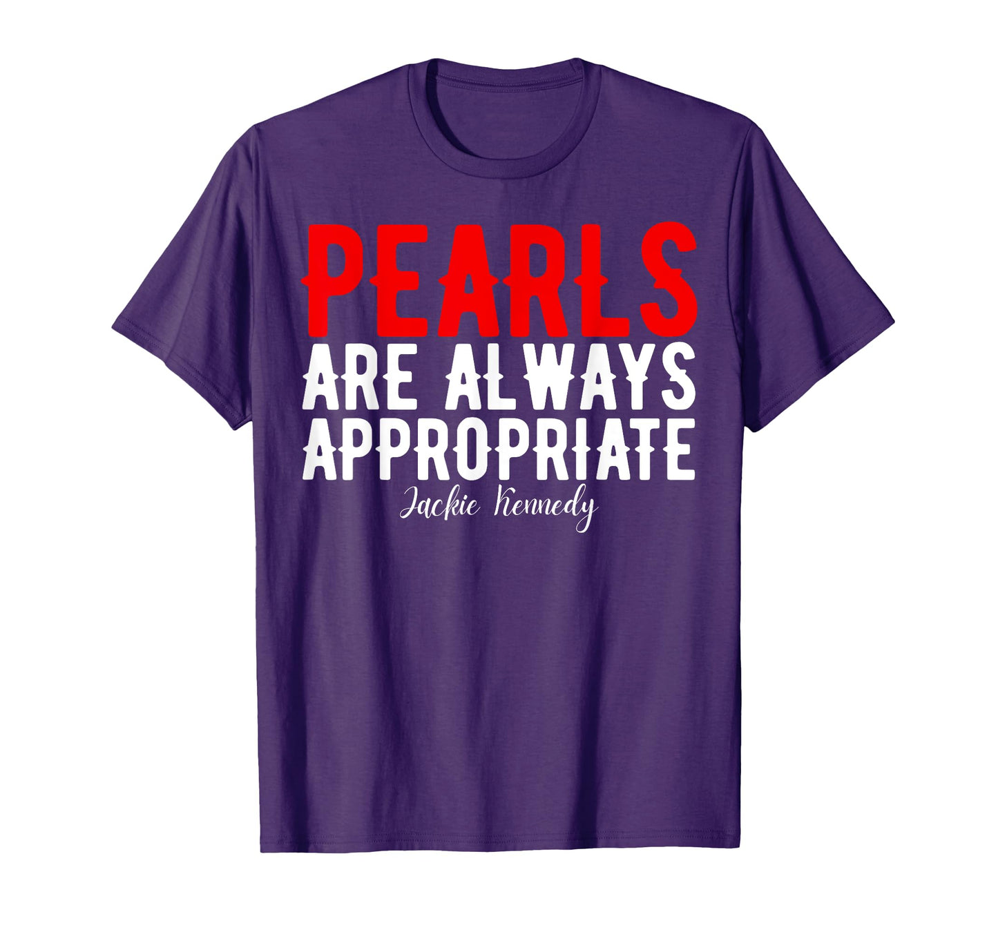 Pearls are always appropriate jackie kennedy design Quote T-Shirt