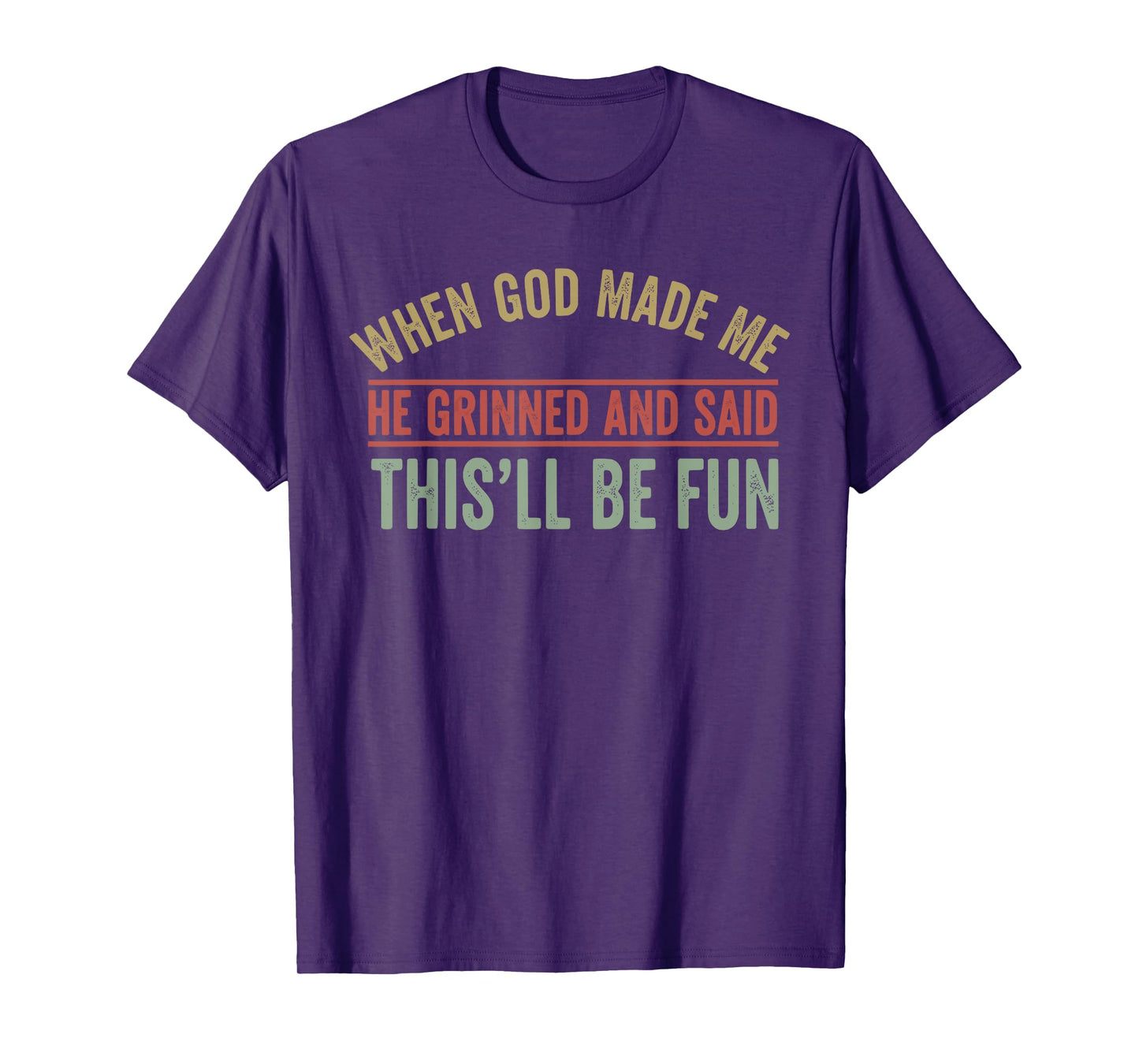 When God Made Me He Grinned Funny Graphic shirts Men T-Shirt