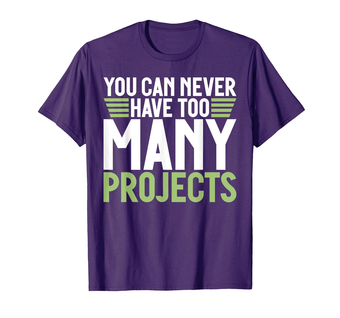 You can never have too many Projects funny Project Manager T-Shirt