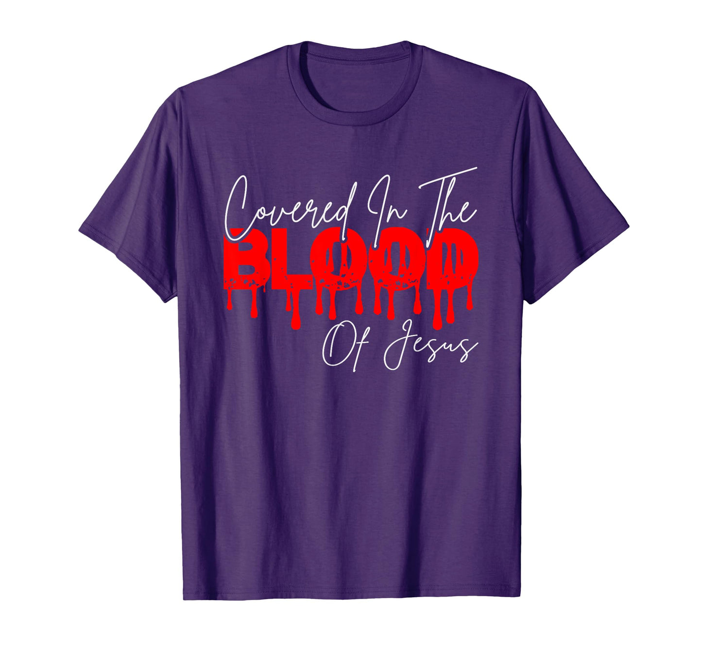 Covered In The Blood Of Jesus, He Died On The Cross T-Shirt