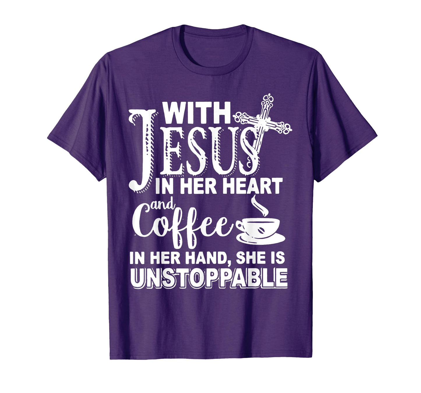 With Jesus In Her Heart & Coffee In Her Hand Unstoppable T-Shirt