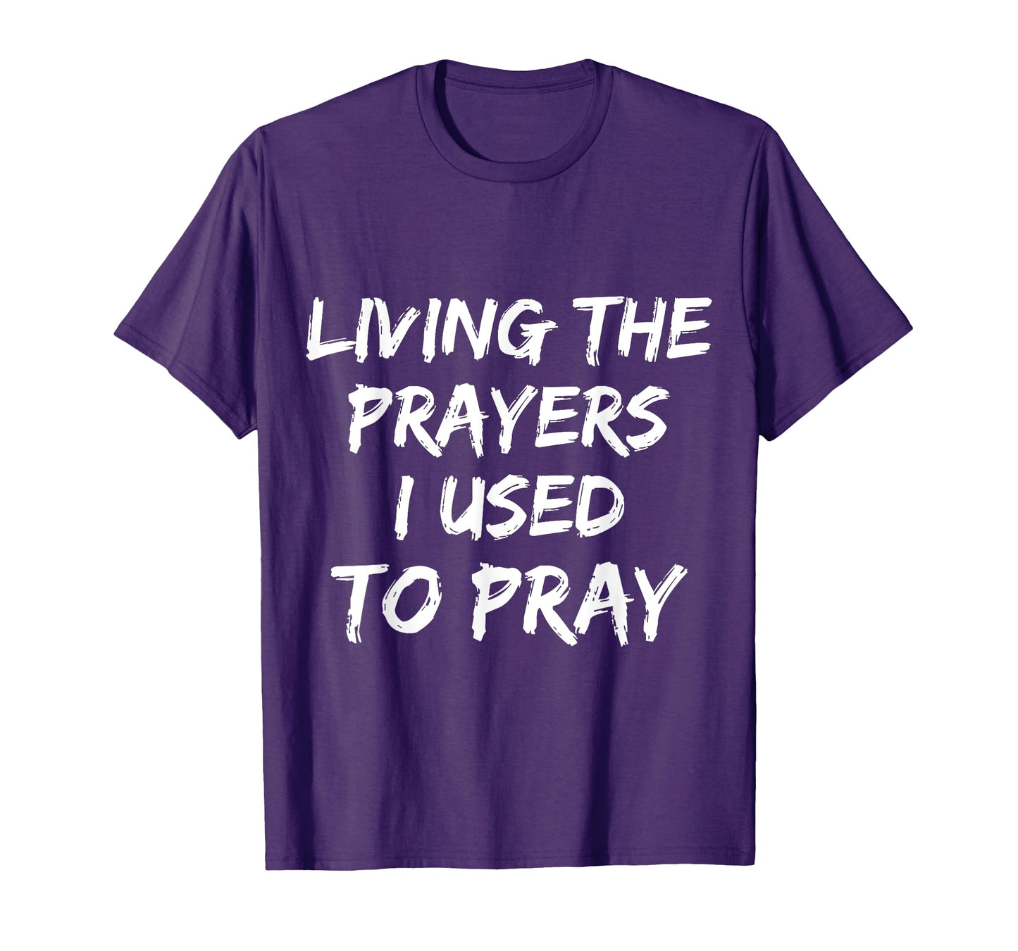 Living The Prayers I used to Pray T-Shirt