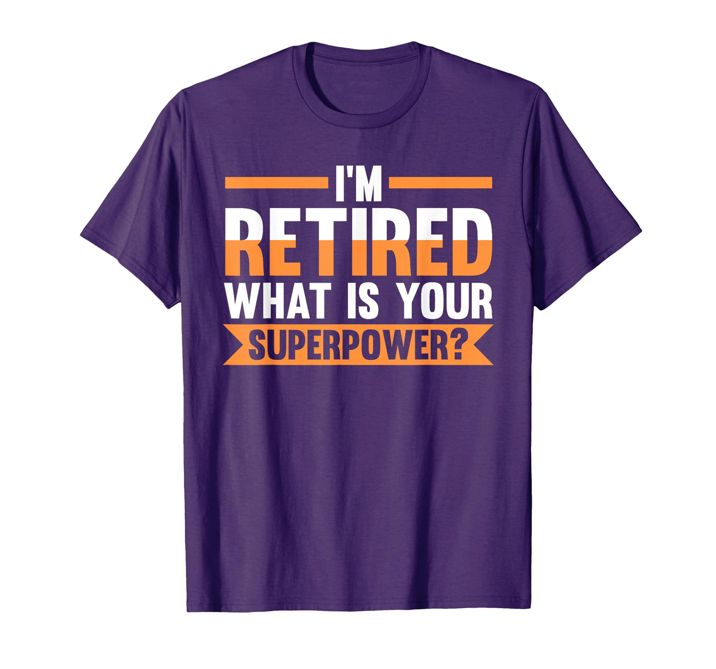 I'm retired what is your superpower? retired T-Shirt