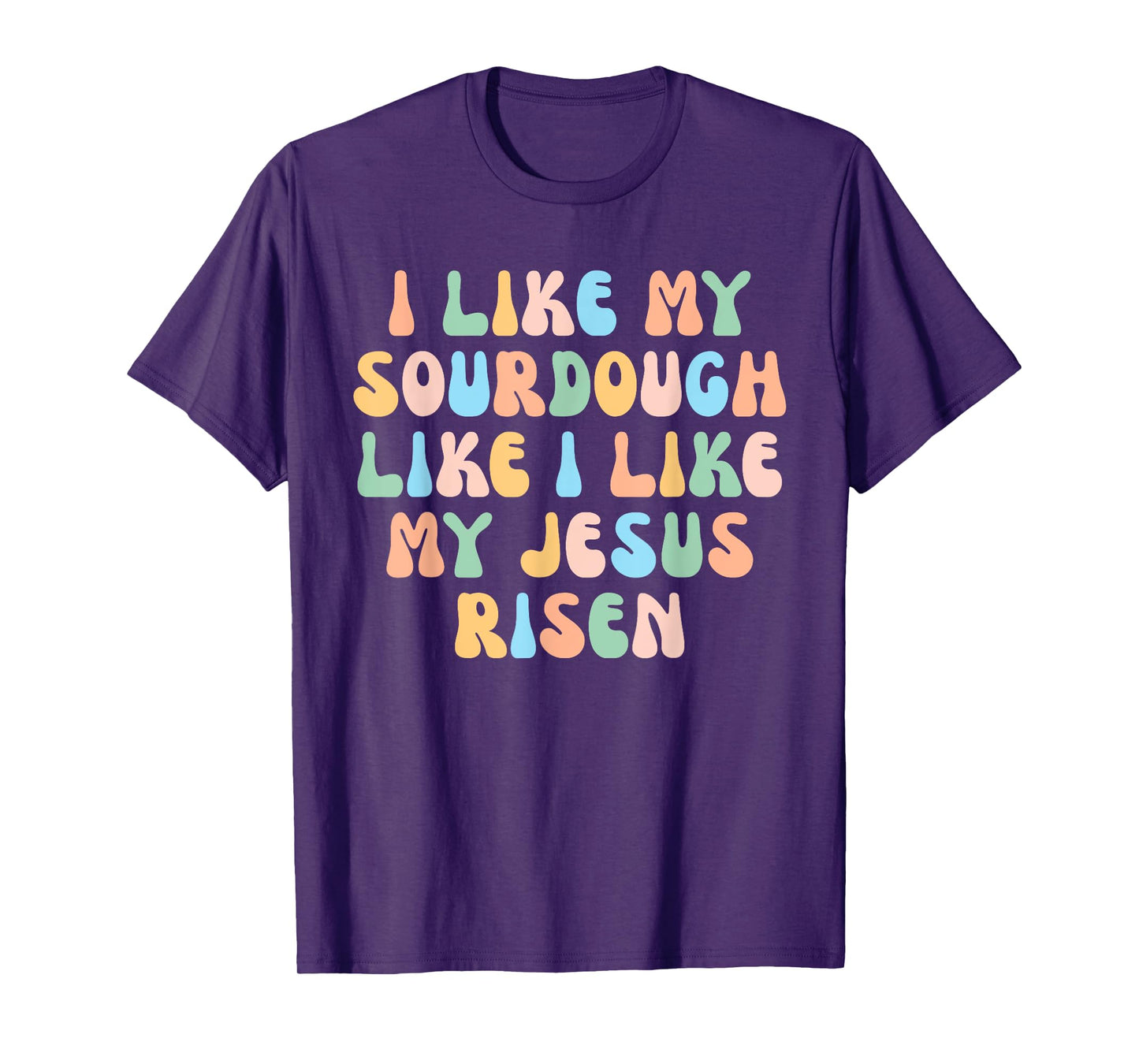 Retro I Like My Sourdough Like I Like My Jesus Risen Christ T-Shirt