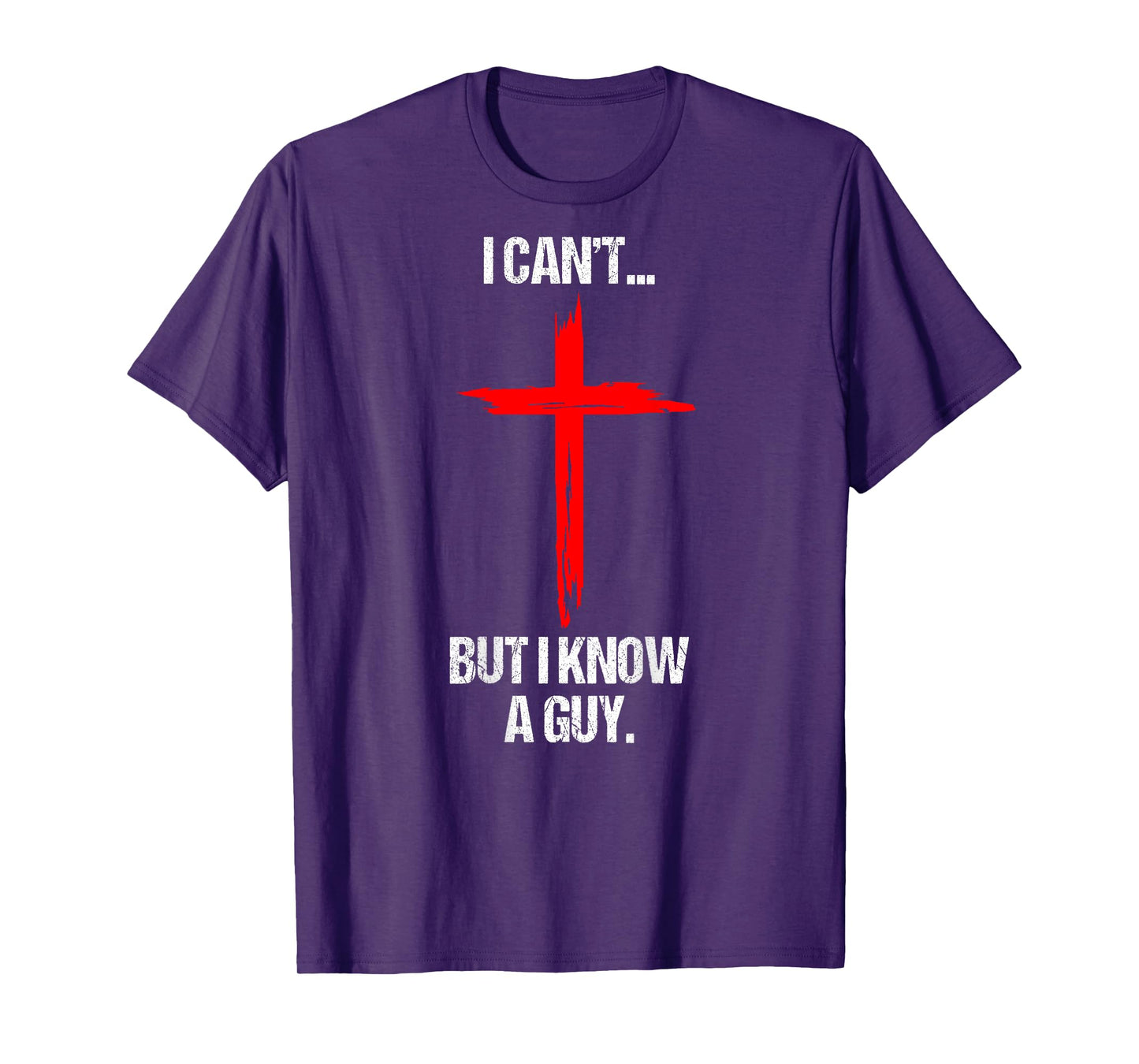 I Can't But I Know A Guy Jesus Cross (On Back) T-Shirt