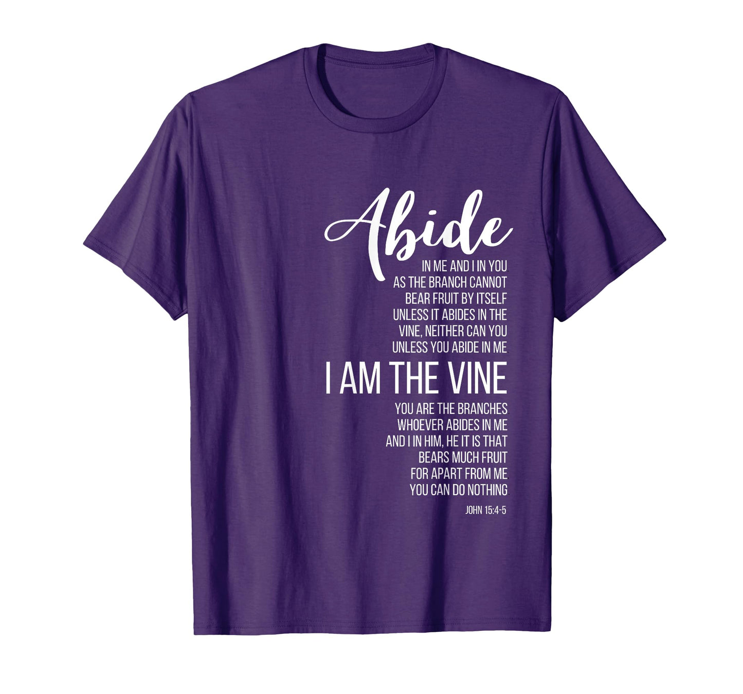 Abide In Me I Am The Vine. John 15:4-5. T-Shirt