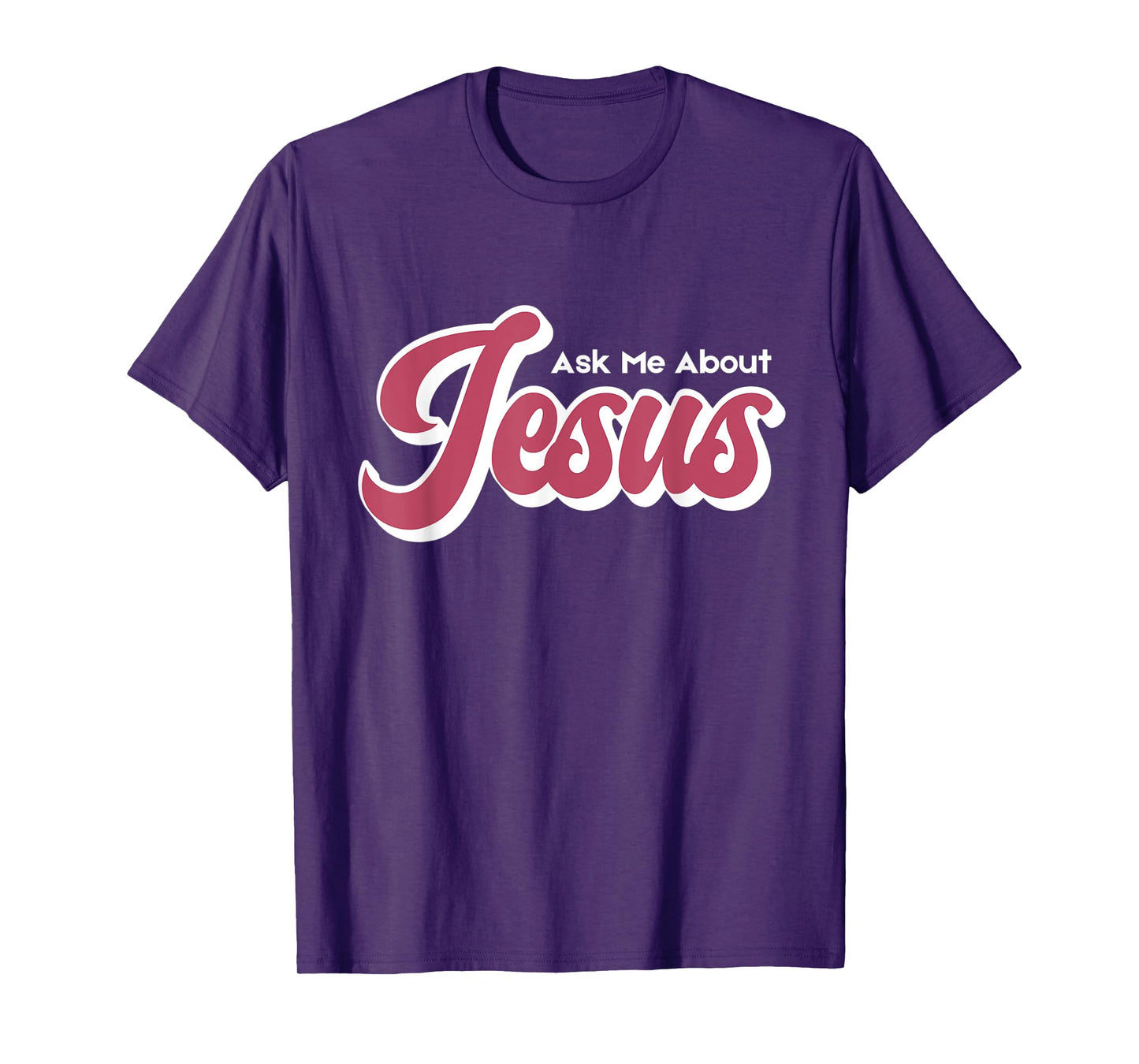 Ask Me About Jesus T-Shirt
