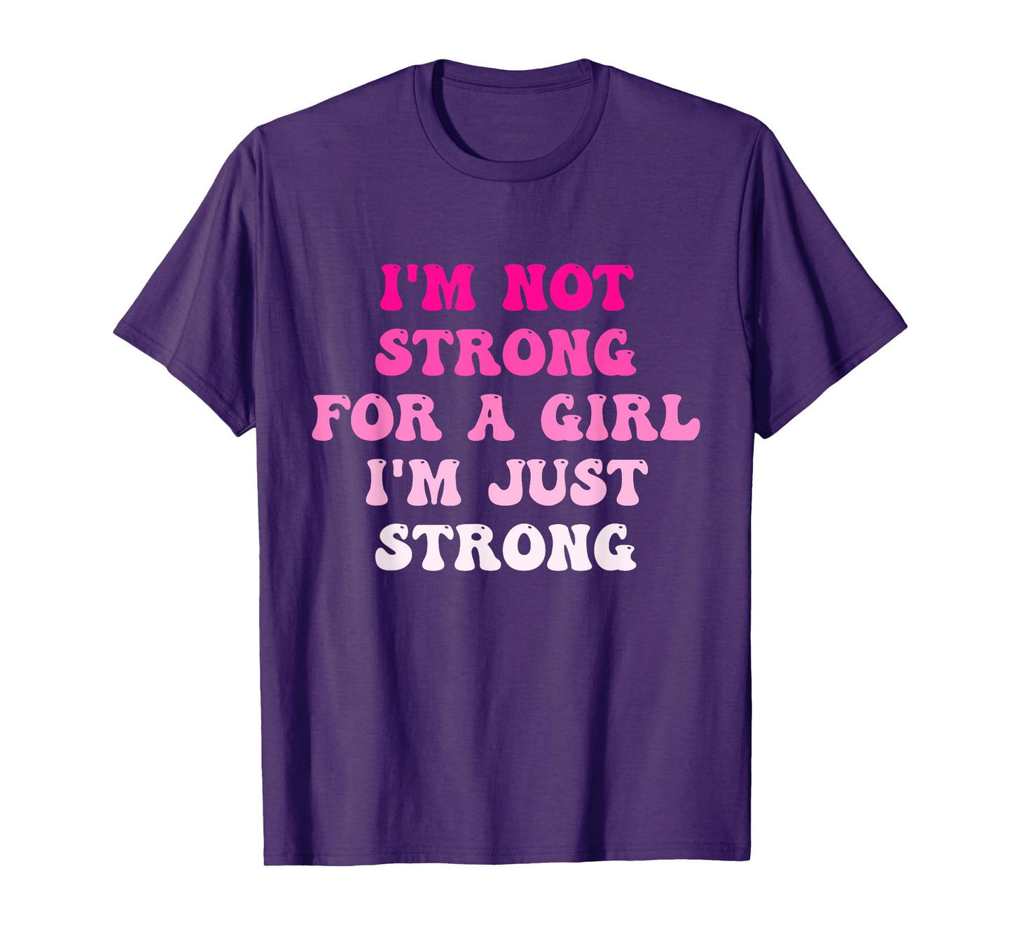 I'm Not Strong For A Girl I'm Just Strong T-Shirt
