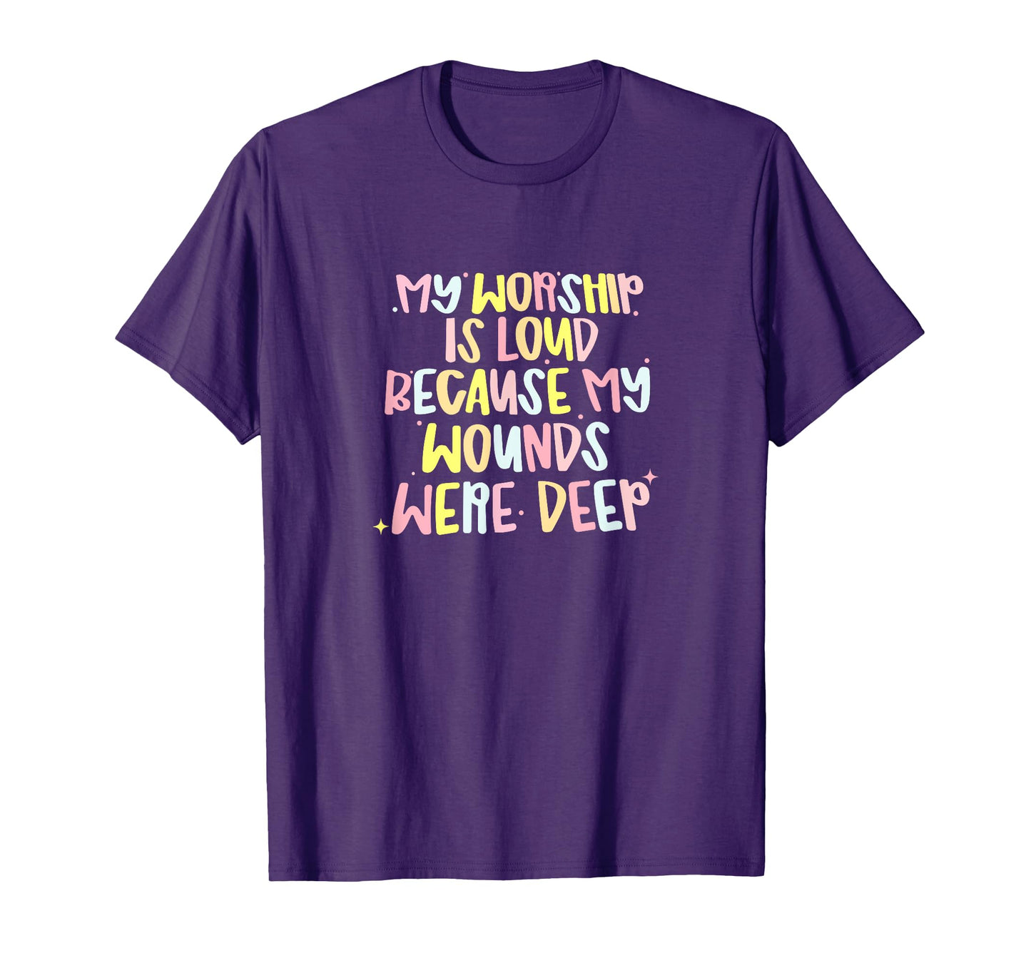 My Worship is Loud Because My Wounds were Deep T-Shirt