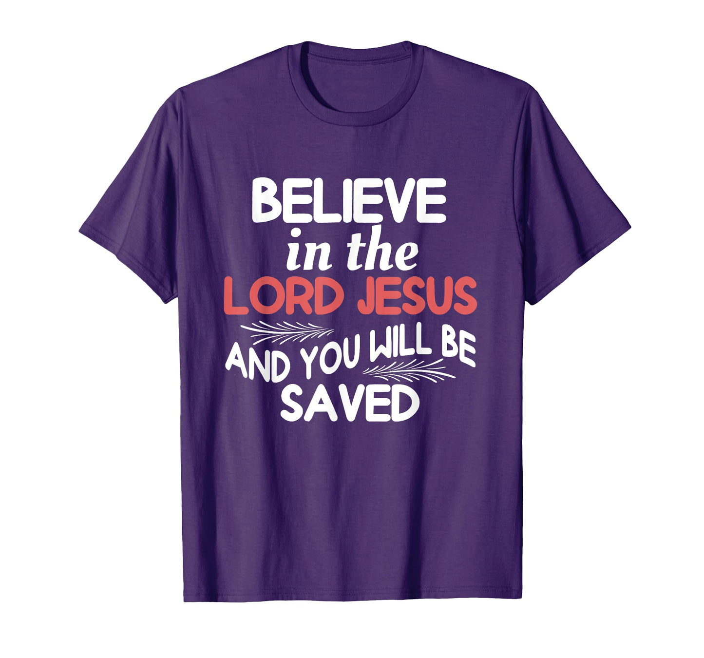Believe in The Lord Jesus and You Will Be Saved T-Shirt