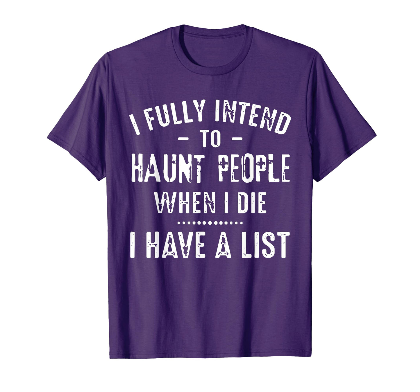 I Fully Intend To Haunt People When I Die I Have A List Funn T-Shirt