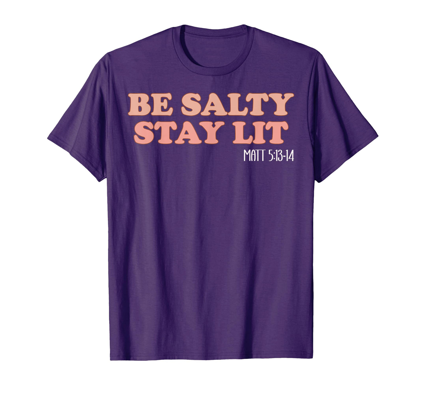 Be Salty Stay Lit Matthew 5:13-14 Christian Faith Religious T-Shirt