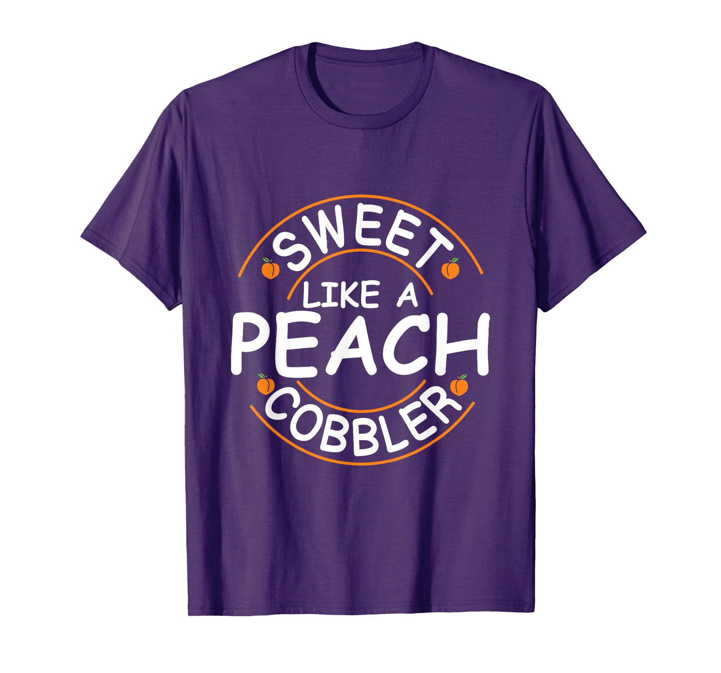 Sweet like a peach cobbler Quote for a Peach Cobbler fan T-Shirt