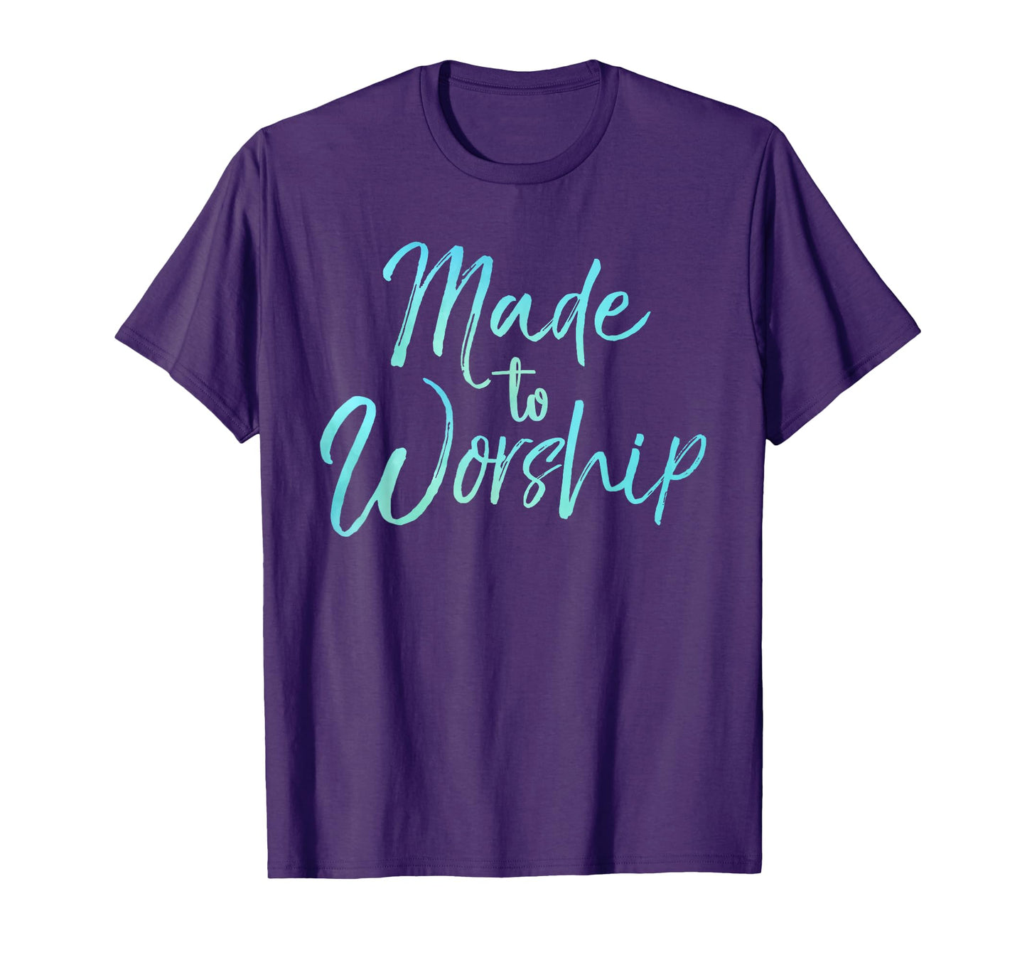 Christian Praise Quote for Worship Leaders Made to Worship T-Shirt