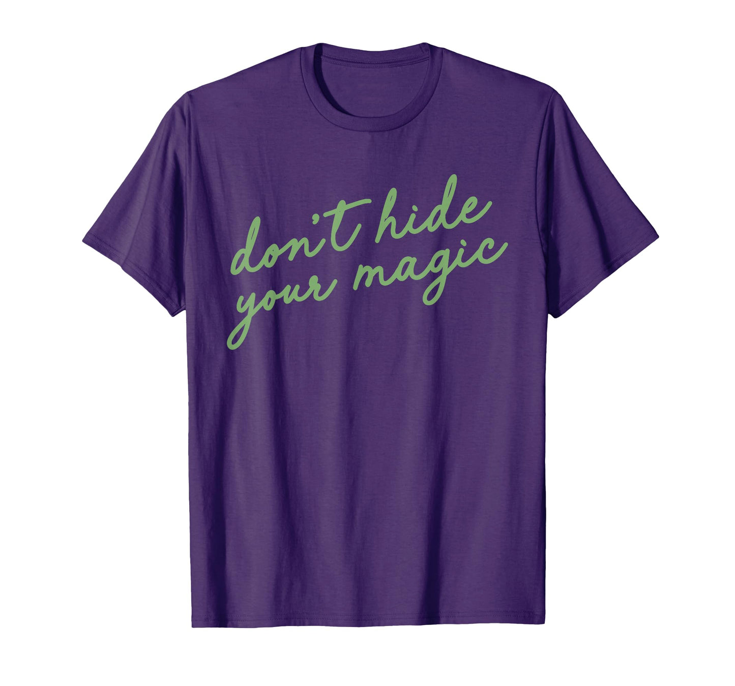 Don't Hide Your Magic Motivational Quote Positive Vibes T-Shirt