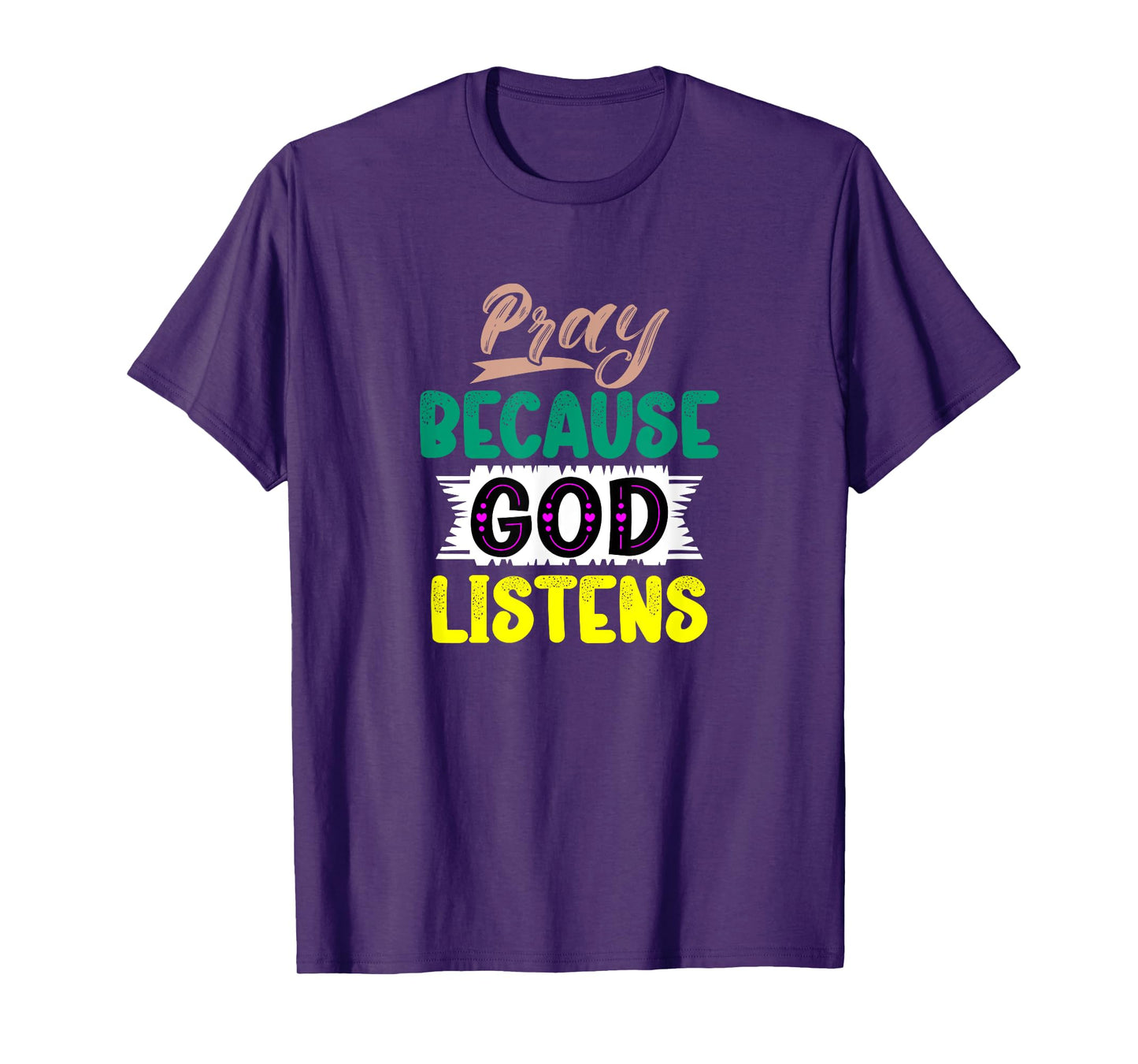 Pray Because God Listens T-Shirt