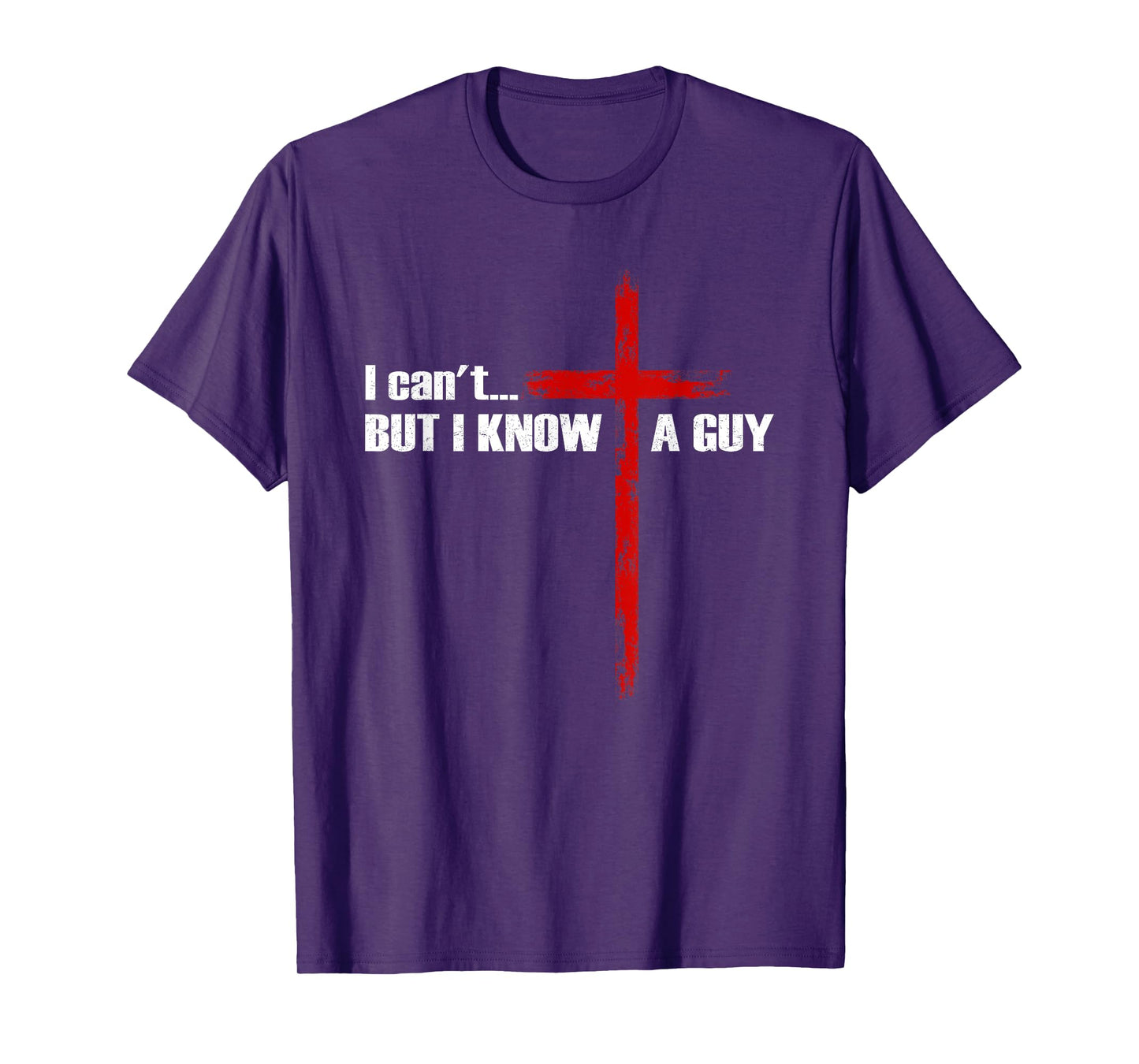 I Can't But I Know A Guy Christian Cross Bible Verse T-Shirt