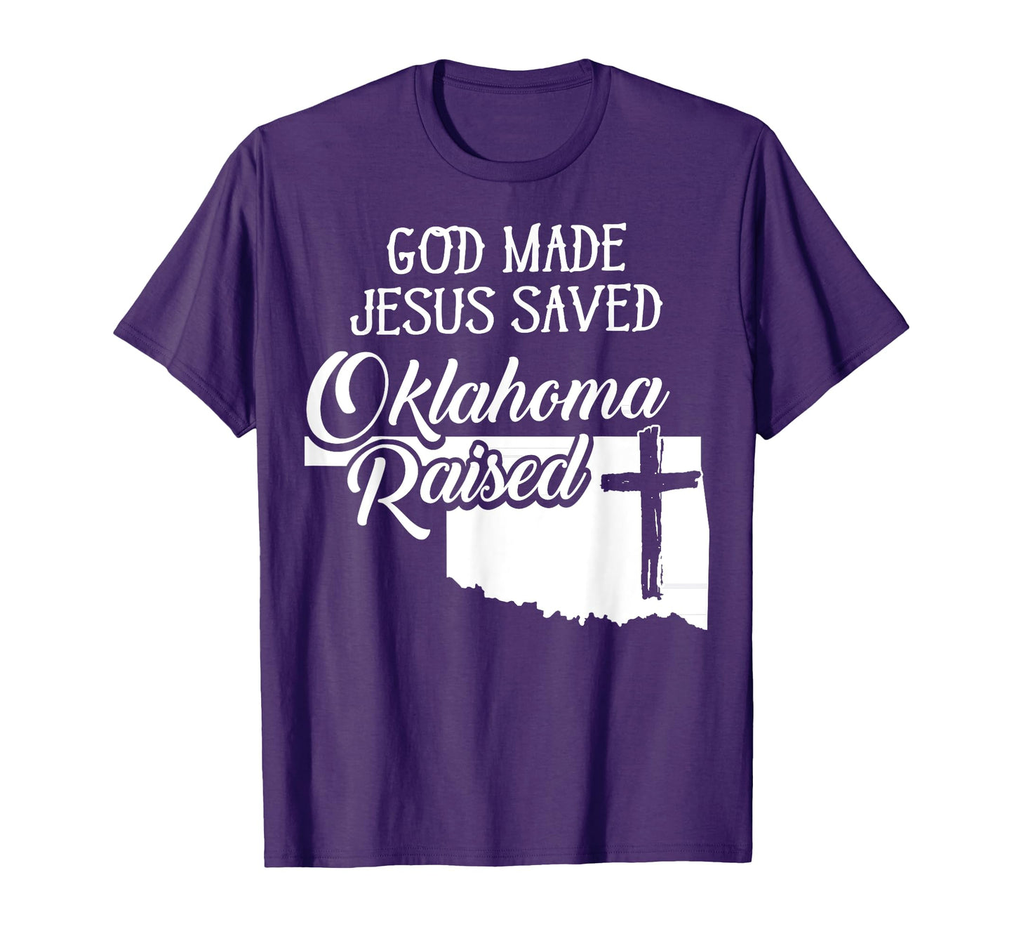 God Made Jesus Saved Oklahoma Raised - Christian T-Shirt