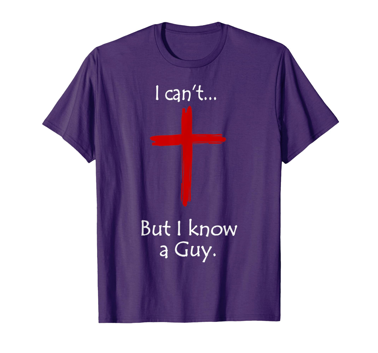 I Can't But I Know A Guy Jesus Cross Funny Christian T-Shirt
