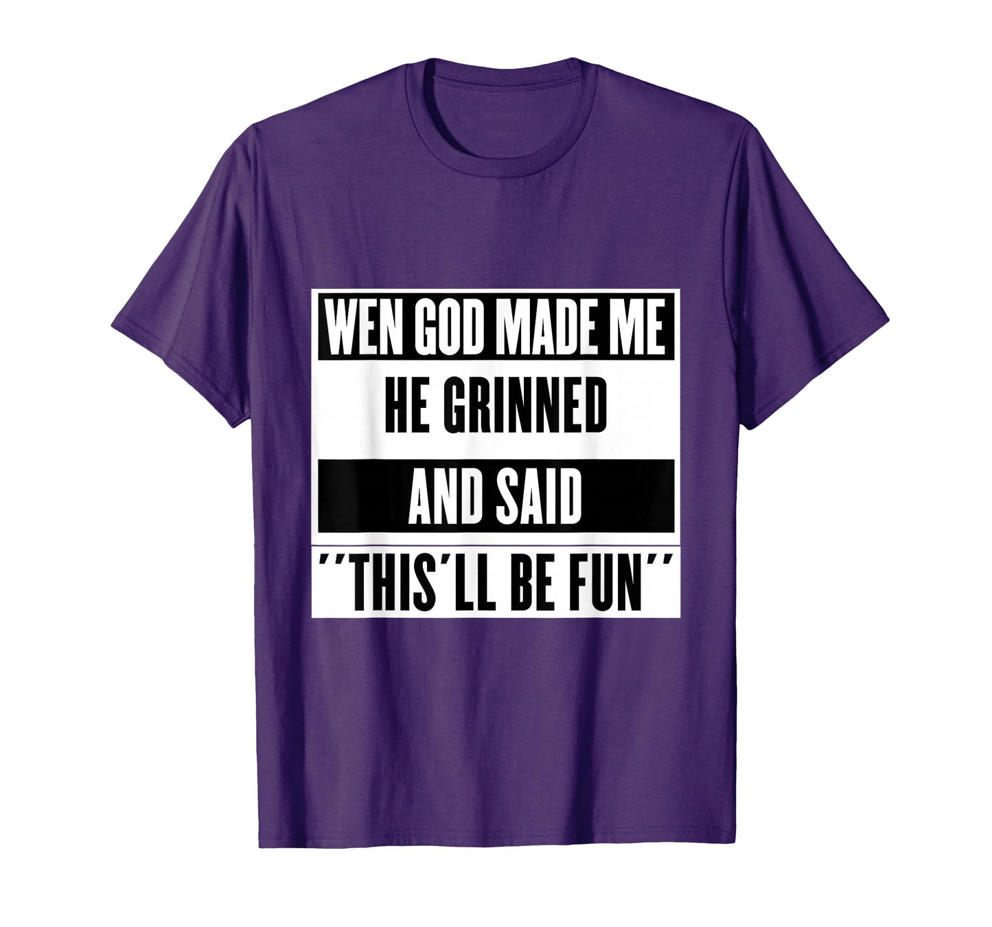 When God Made Me He Smiled and Said This Will Be Fun T-Shirt