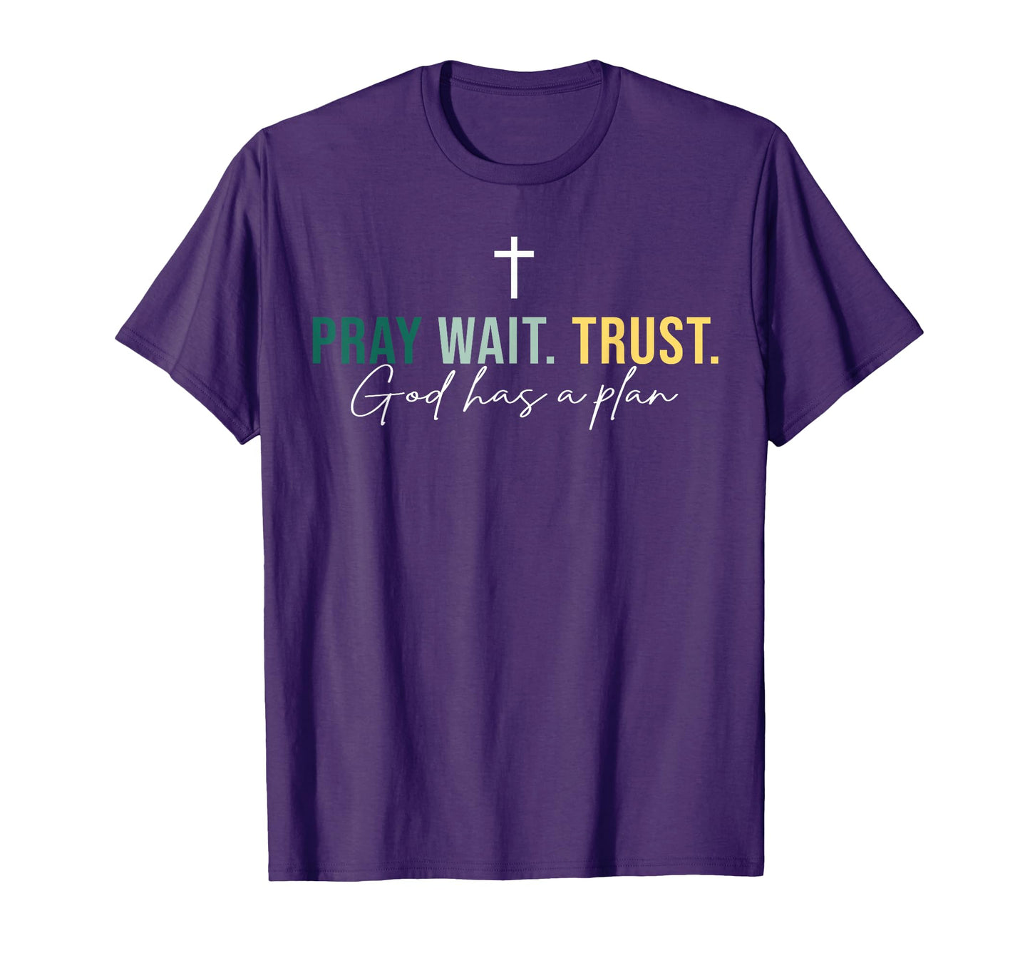 Jesus Pray Wait Trust God Has A Plan Christian Cross God T-Shirt
