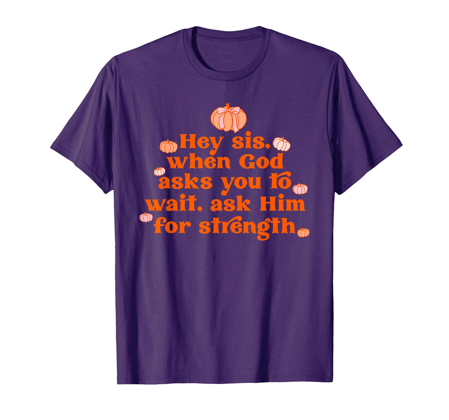 Hey Sis. When God Asks You To Wait Design T-Shirt