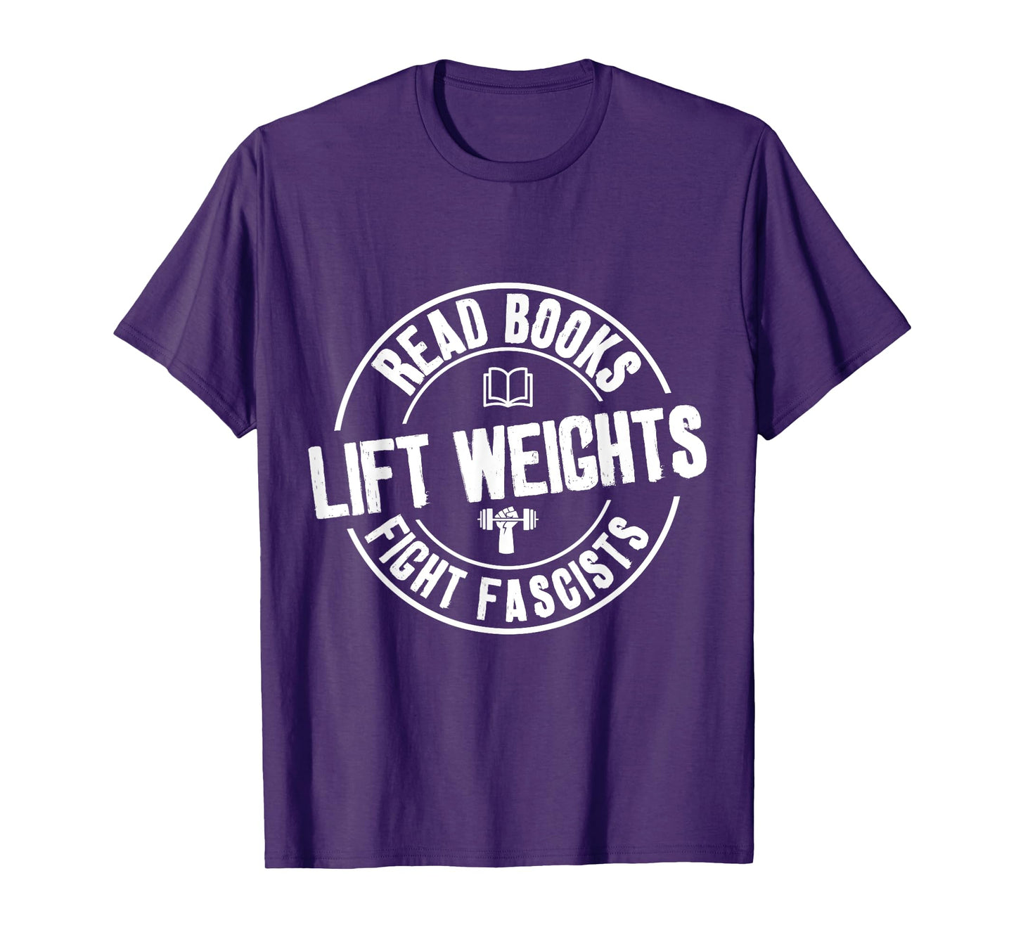 Read Books Lift Weights Fight Fascists Funny Reading Lovers T-Shirt