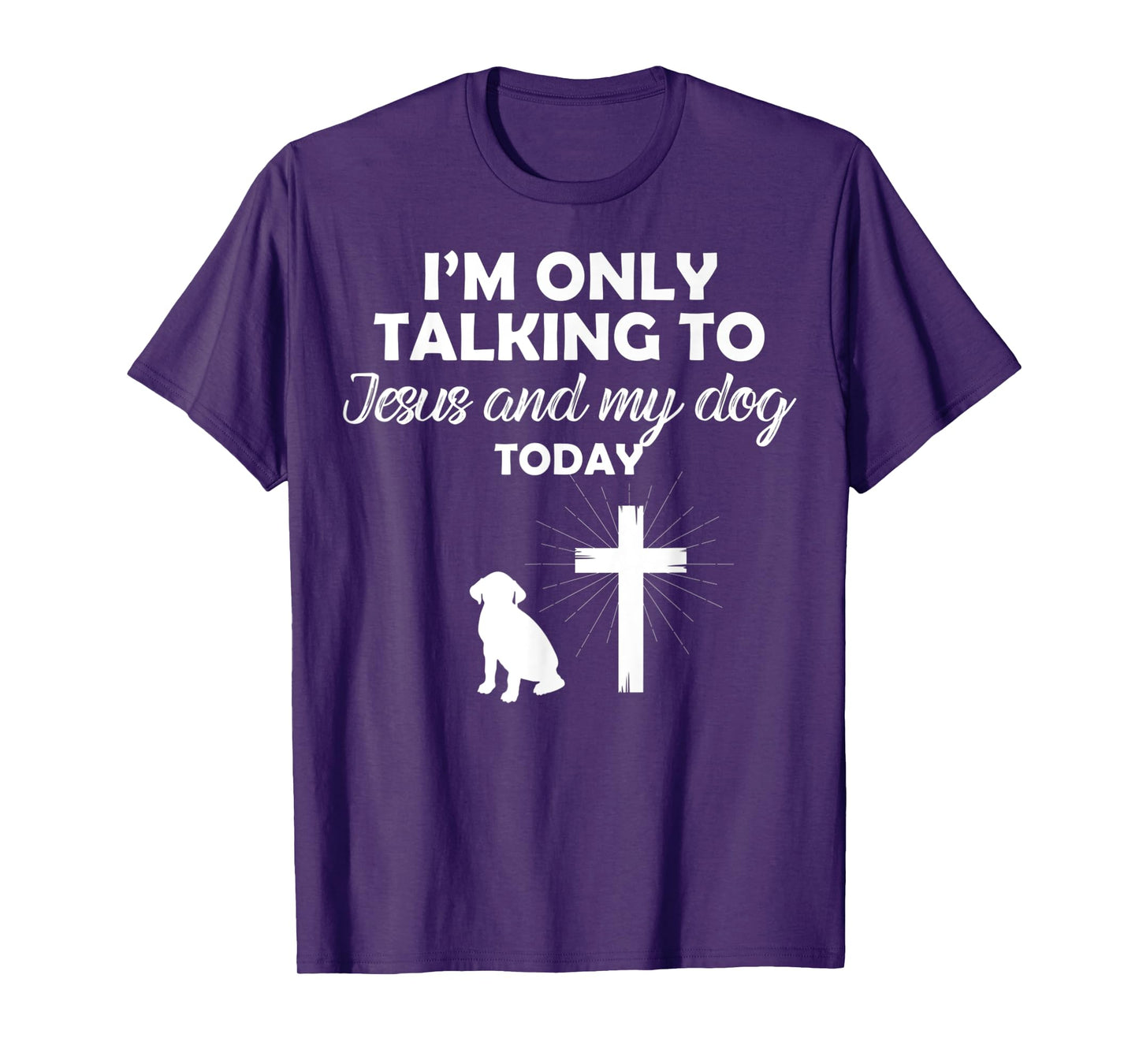 I'm Only Talking To Jesus And My Dog Today Funny Dog Owner T-Shirt