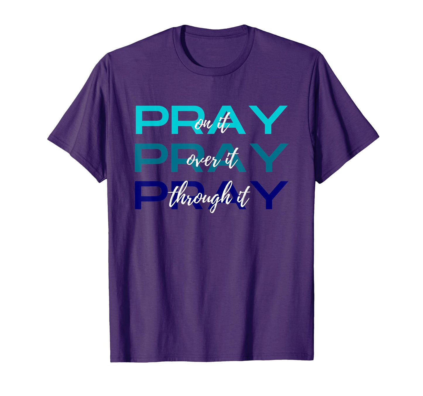 Pray On It Over It Through It Women Letter Printed Graphic T-Shirt