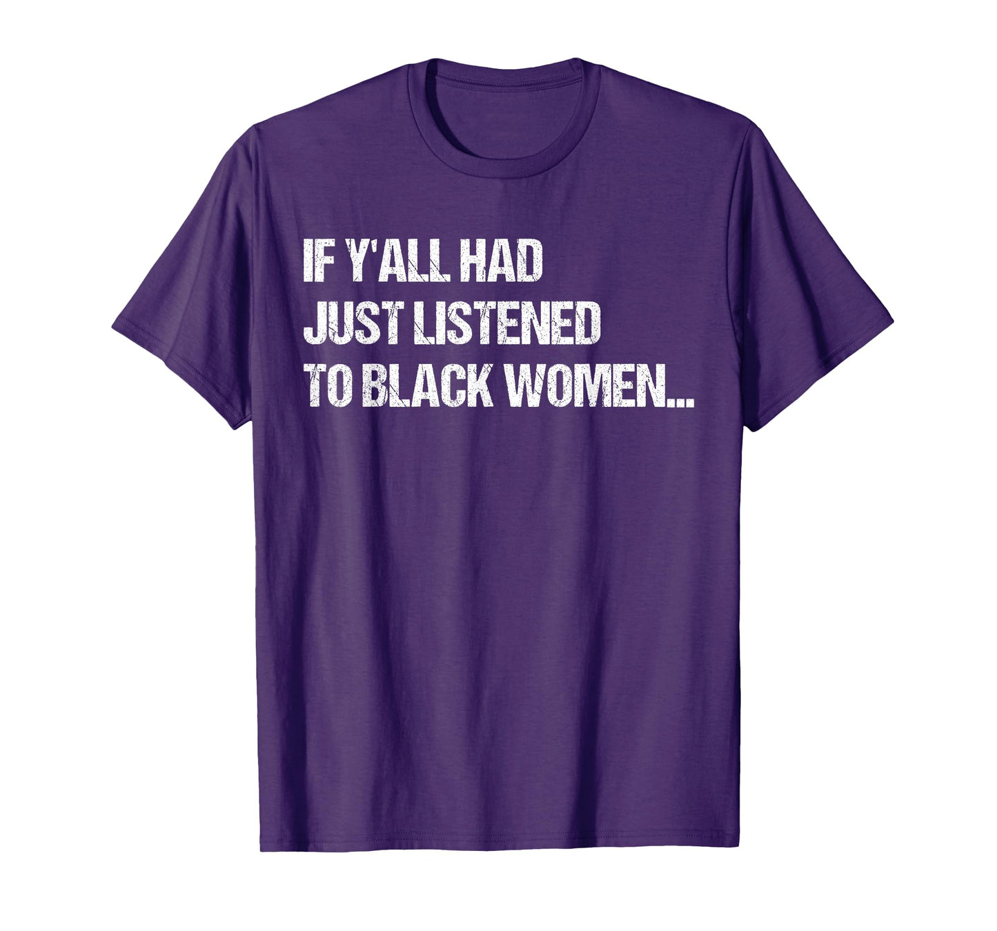 If Y'all Had Just Listened To Black Women Funny Saying Quote T-Shirt