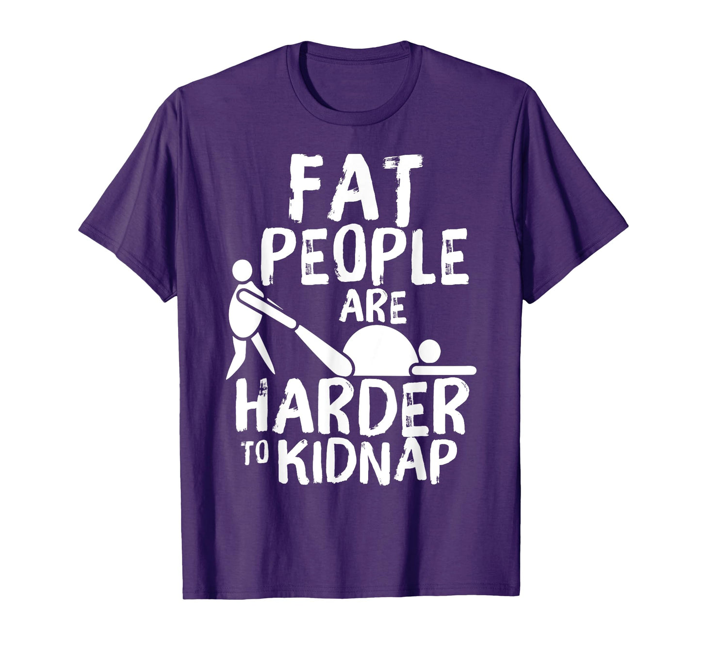 Fat People Are Harder To Kidnap Funny Fat Guys T-Shirt