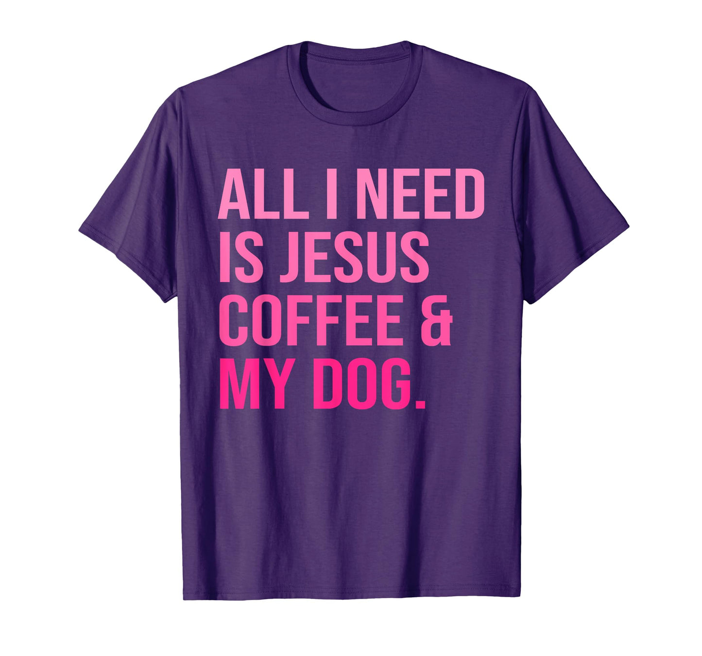 All I Need Is Jesus Coffee and My Dog Christian Funny T-Shirt for Men Women