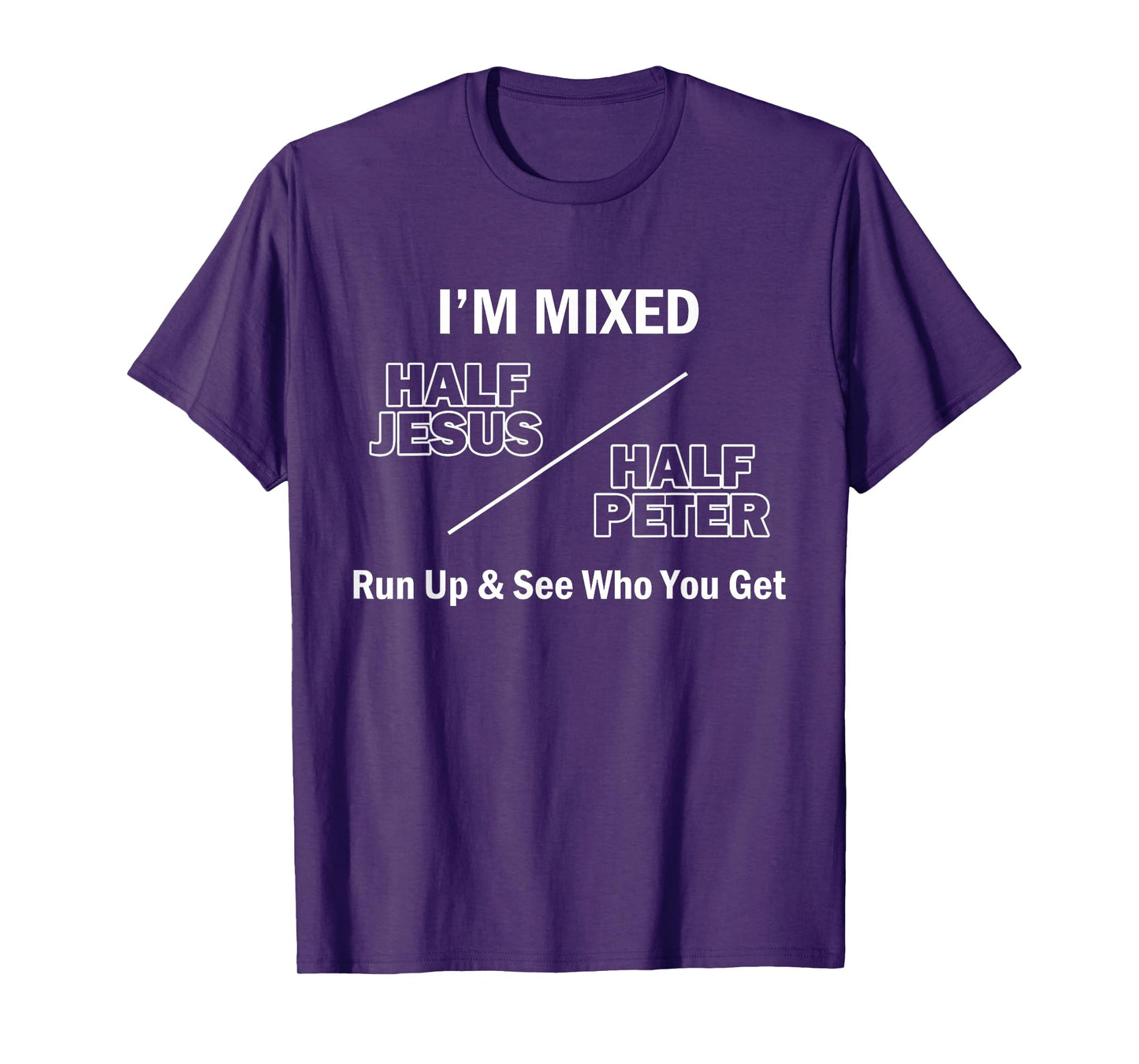 I Am Mixed Half Jesus And Half Peter Run Up See Who You Get T-Shirt